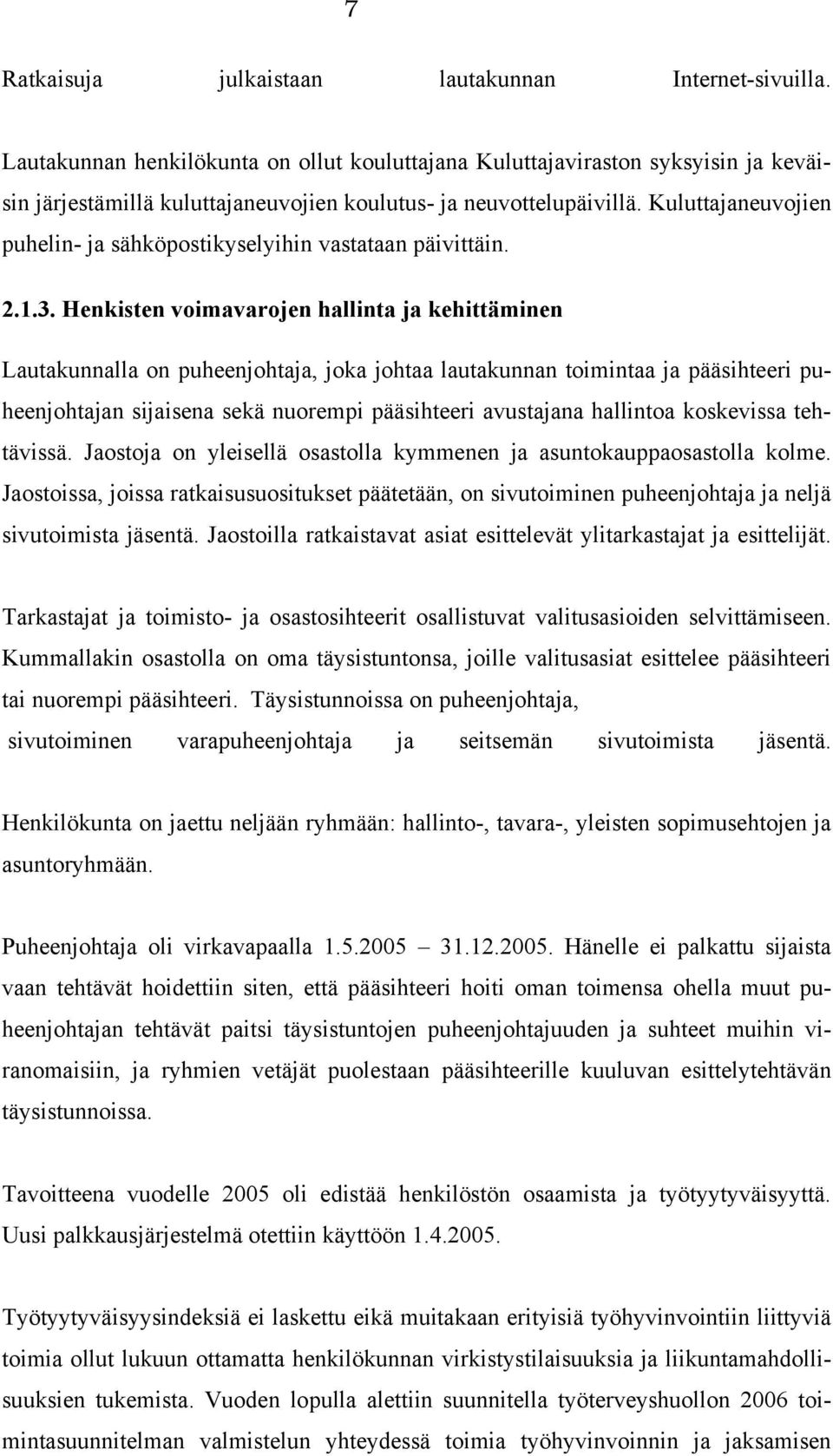 Kuluttajaneuvojien puhelin- ja sähköpostikyselyihin vastataan päivittäin. 2.1.3.