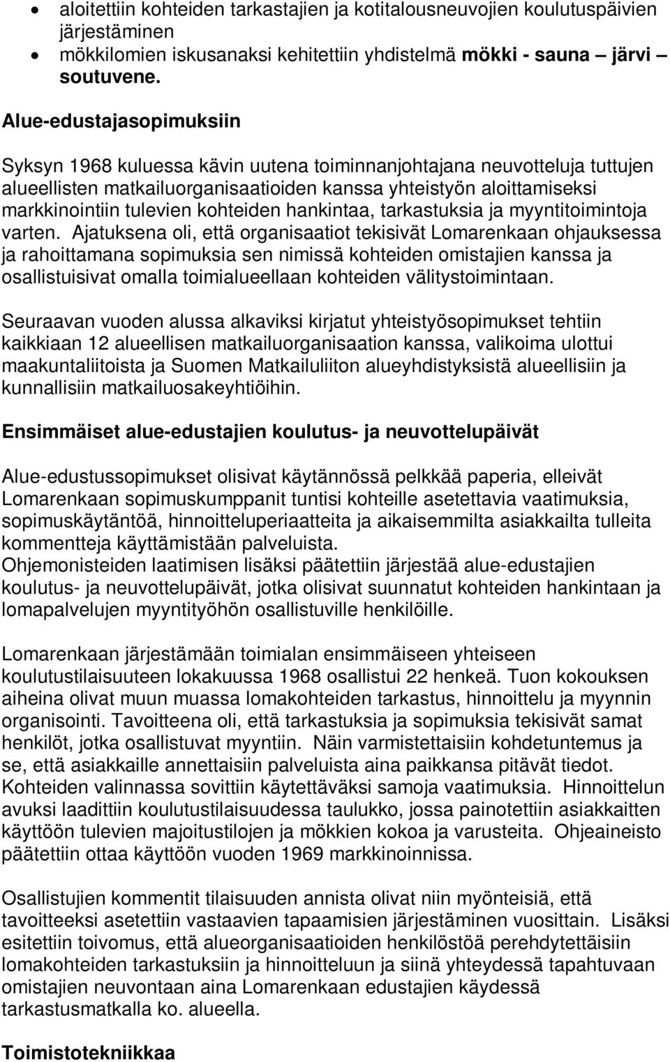 kohteiden hankintaa, tarkastuksia ja myyntitoimintoja varten.