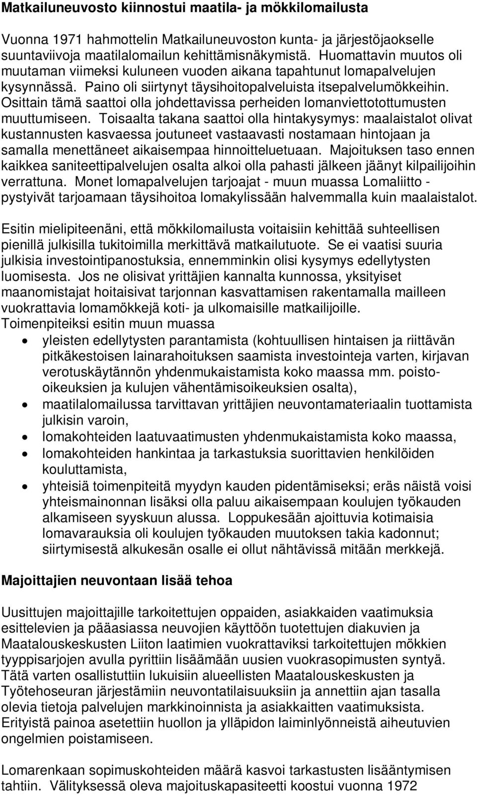 Osittain tämä saattoi olla johdettavissa perheiden lomanviettotottumusten muuttumiseen.