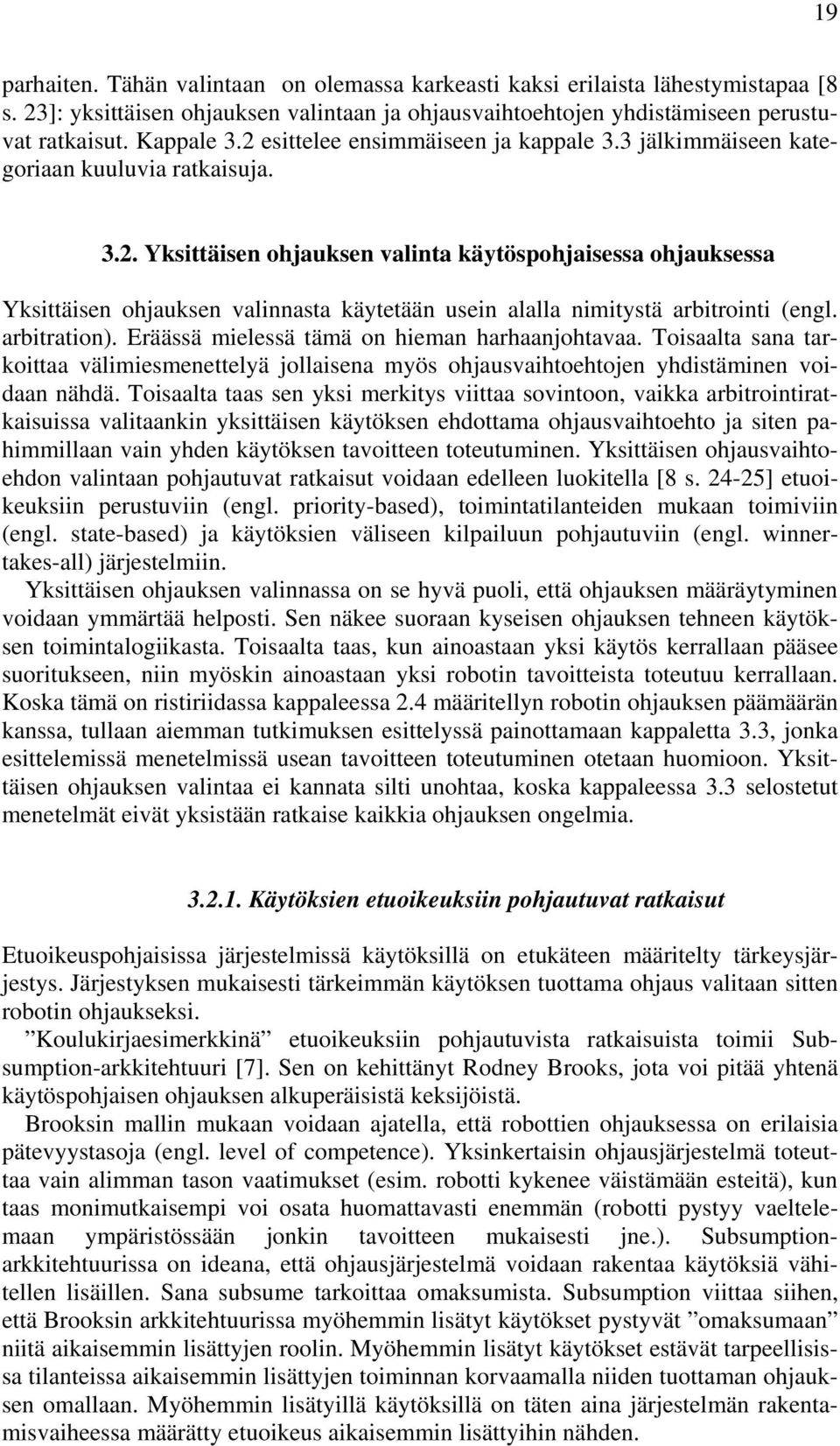 arbitration). Eräässä mielessä tämä on hieman harhaanjohtavaa. Toisaalta sana tarkoittaa välimiesmenettelyä jollaisena myös ohjausvaihtoehtojen yhdistäminen voidaan nähdä.