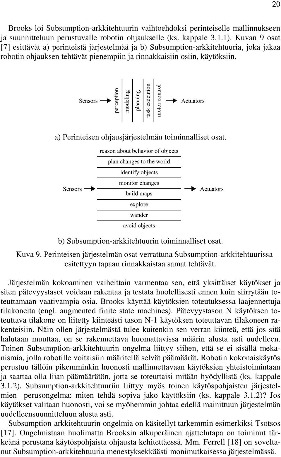 a) Perinteisen ohjausjärjestelmän toiminnalliset osat. b) Subsumption-arkkitehtuurin toiminnalliset osat. Kuva 9.