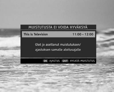 Ilmoitus muistutusten päällekkäisyydestä Ajastustoiminnot Ajastuksen muokkaaminen 4.10.3 Päällekkäin osuvat muistutukset ja ajastukset Vastaanottimeen voi ohjelmoida 8 muistutusta tai ajastusta.