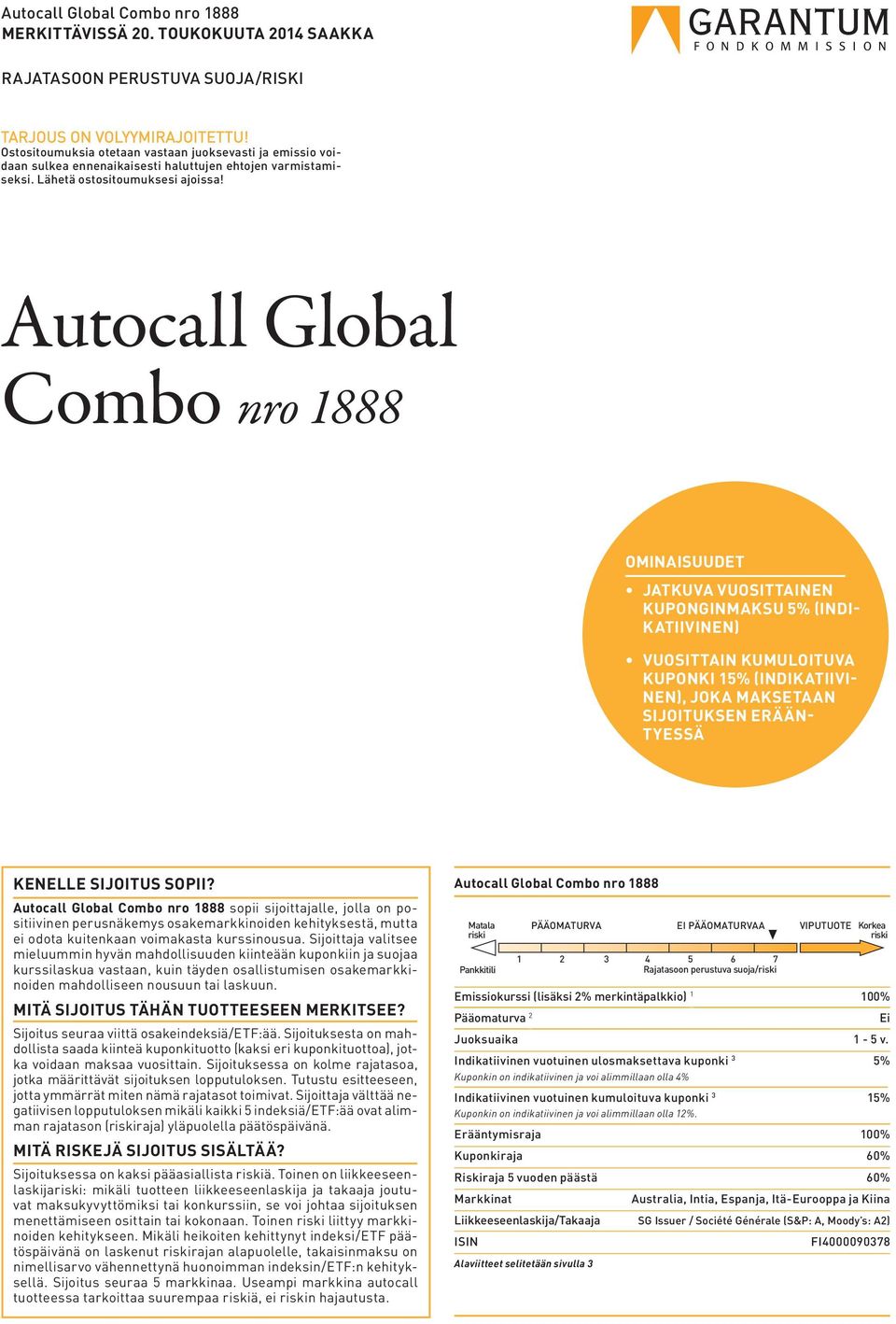 Autocall Global Combo nro 1888 OMINAISUUDET JATKUVA VUOSITTAINEN KUPONGINMAKSU 5% (INDI- KATIIVINEN) VUOSITTAIN KUMULOITUVA KUPONKI 15% (INDIKATIIVI- NEN), JOKA MAKSETAAN SIJOITUKSEN ERÄÄN- TYESSÄ