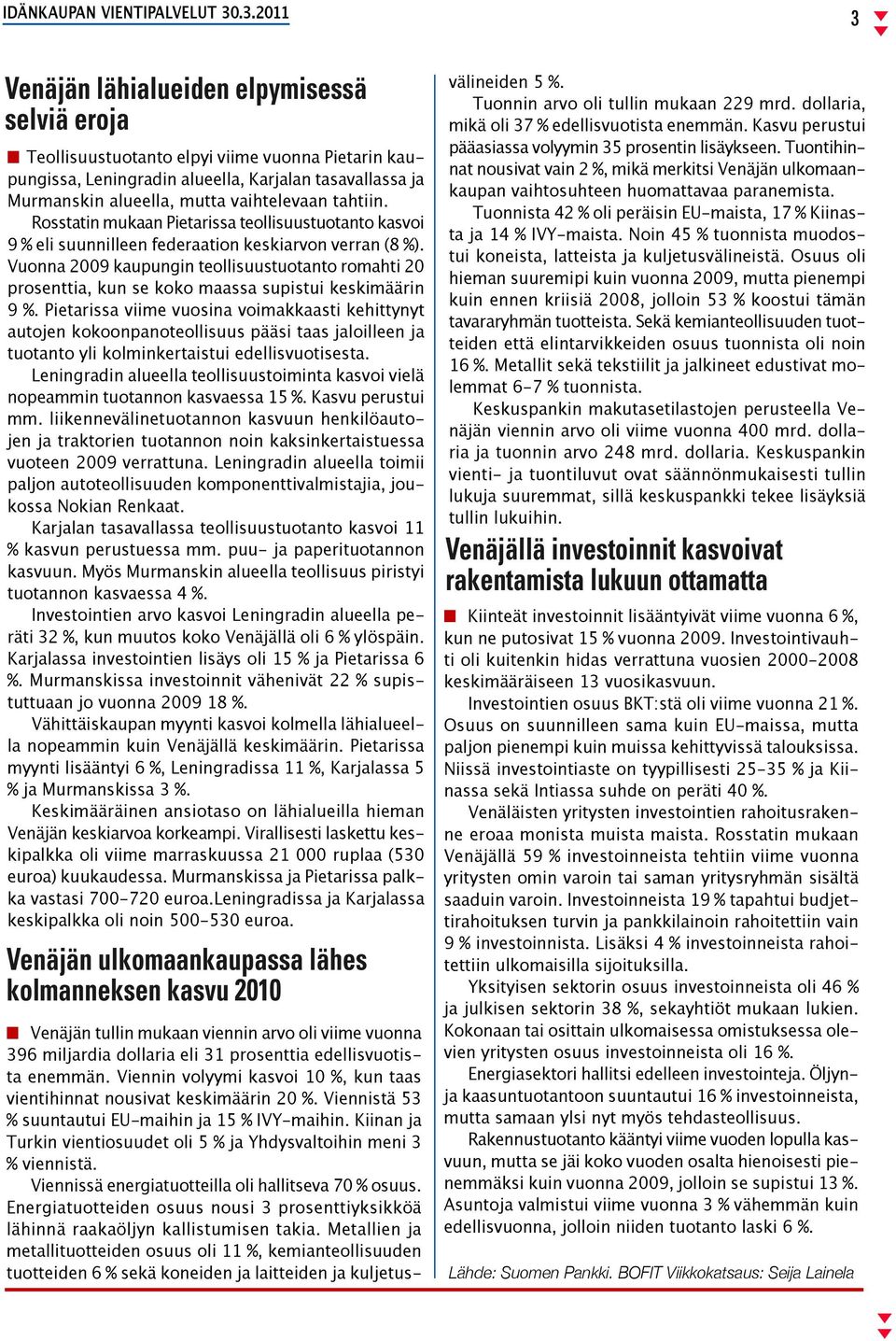 Vuonna 2009 kaupungin teollisuustuotanto romahti 20 prosenttia, kun se koko maassa supistui keskimäärin 9 %.