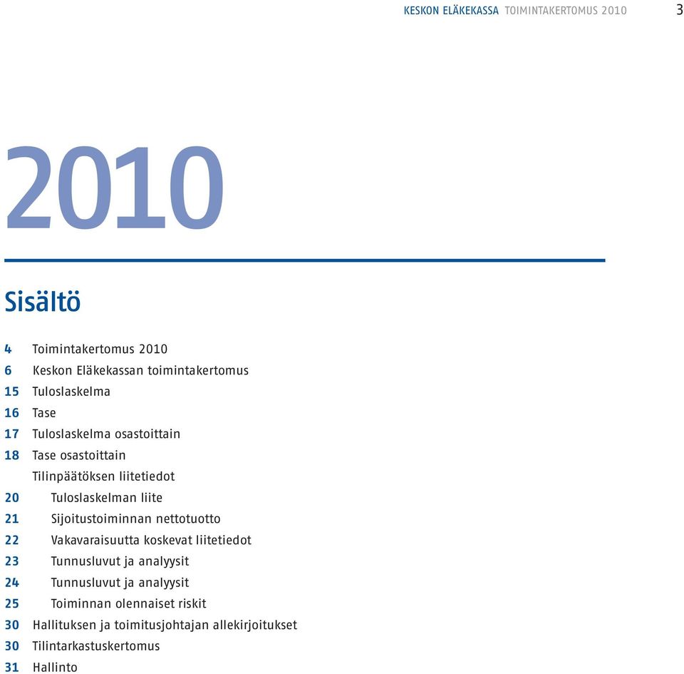 21 Sijoitustoiminnan nettotuotto 22 Vakavaraisuutta koskevat liitetiedot 23 Tunnusluvut ja analyysit 24 Tunnusluvut ja