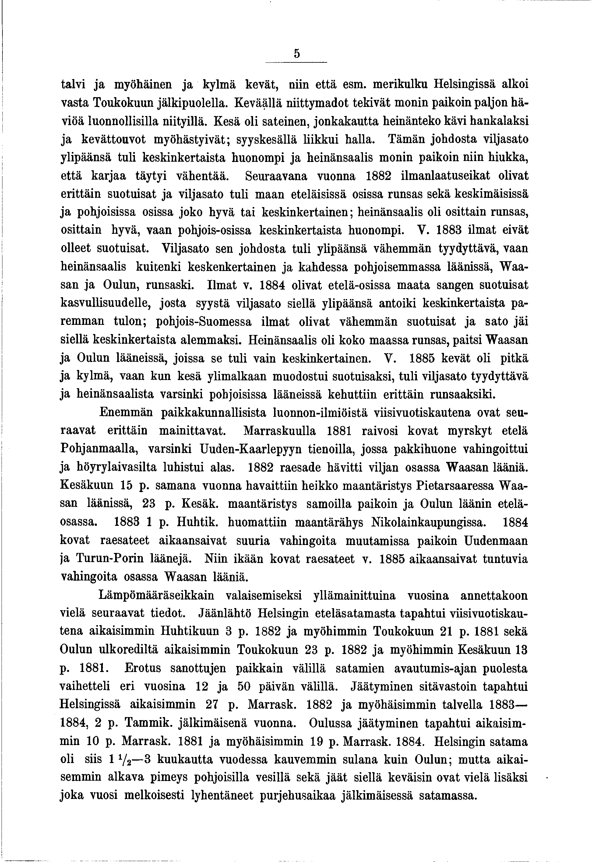 5 talv a myöhänen a kylmä kevät, nn että esm. merkulku Helsngssä alko vasta Toukokuun älkpuolella. Keväällä nttymadot tekvät monn pakon palon hävöä luonnollslla ntyllä.