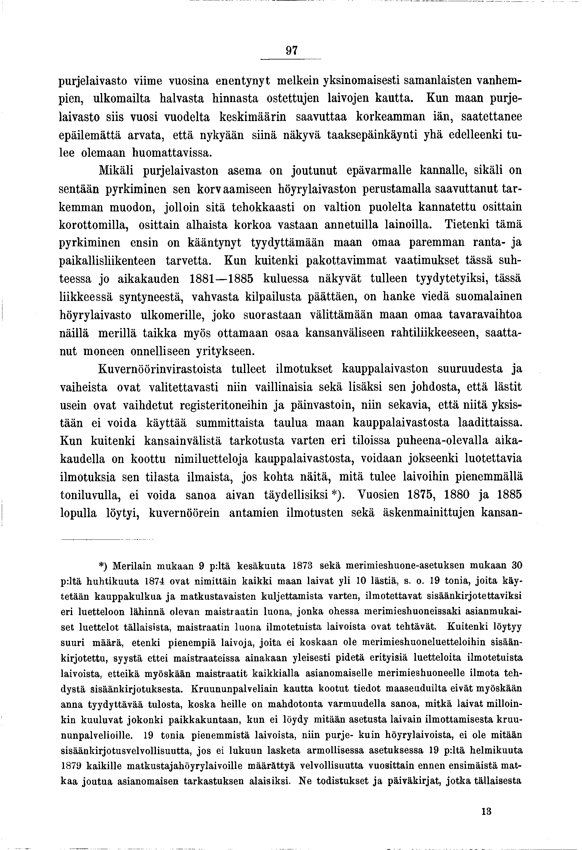 97 purelavasta vme vuosna enentynyt melken yksnomasest samanlasten vanhempen, ulkomalta halvasta hnnasta ostettuen lavoen kautta.