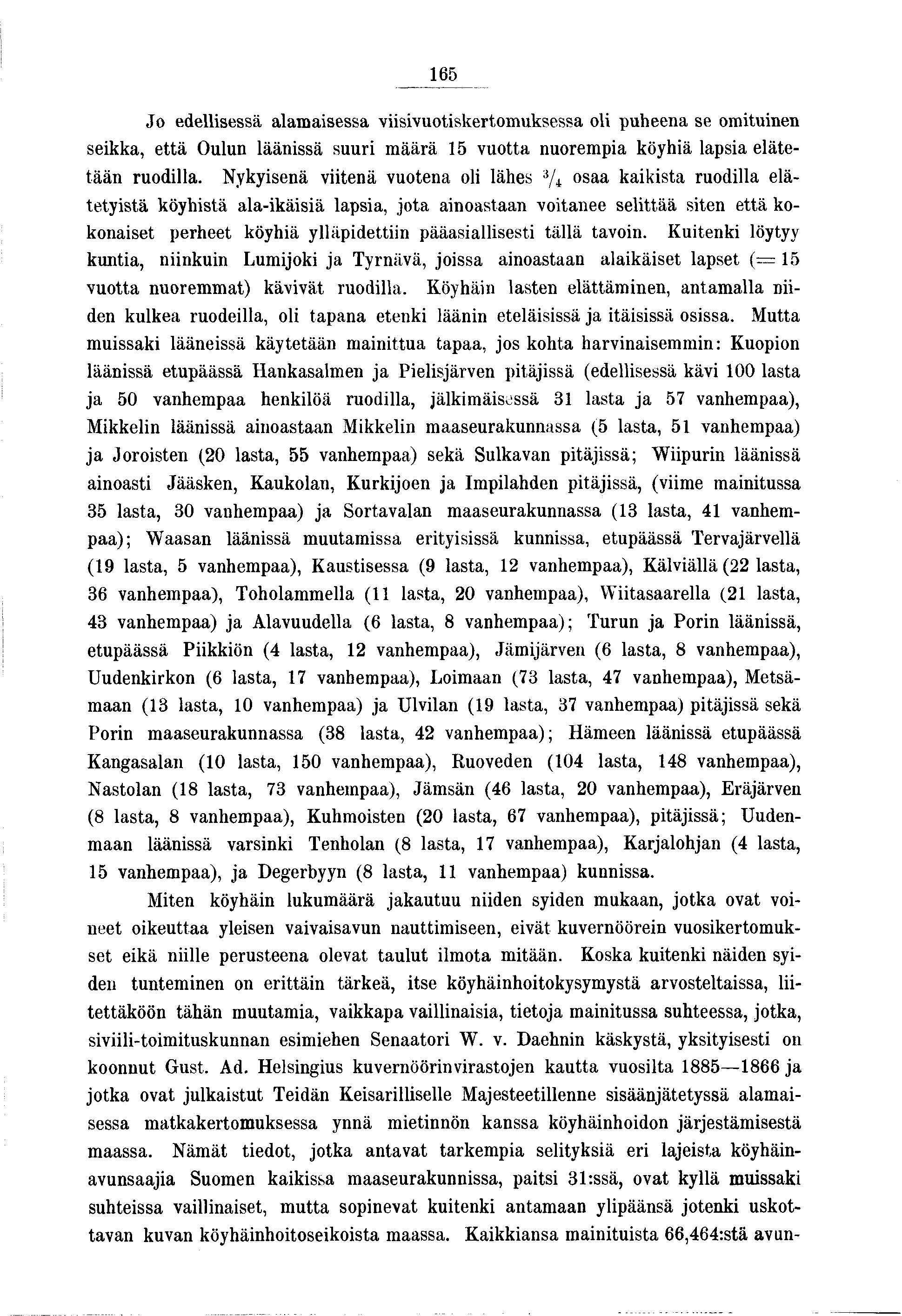 65 Jo edellsessä alamasessa vsvuotskertomuksessa ol puheena se omtunen sekka, että Oulun läänssä suur m äärä 5 vuotta nuorempa köyhä lapsa elätetään ruodlla.