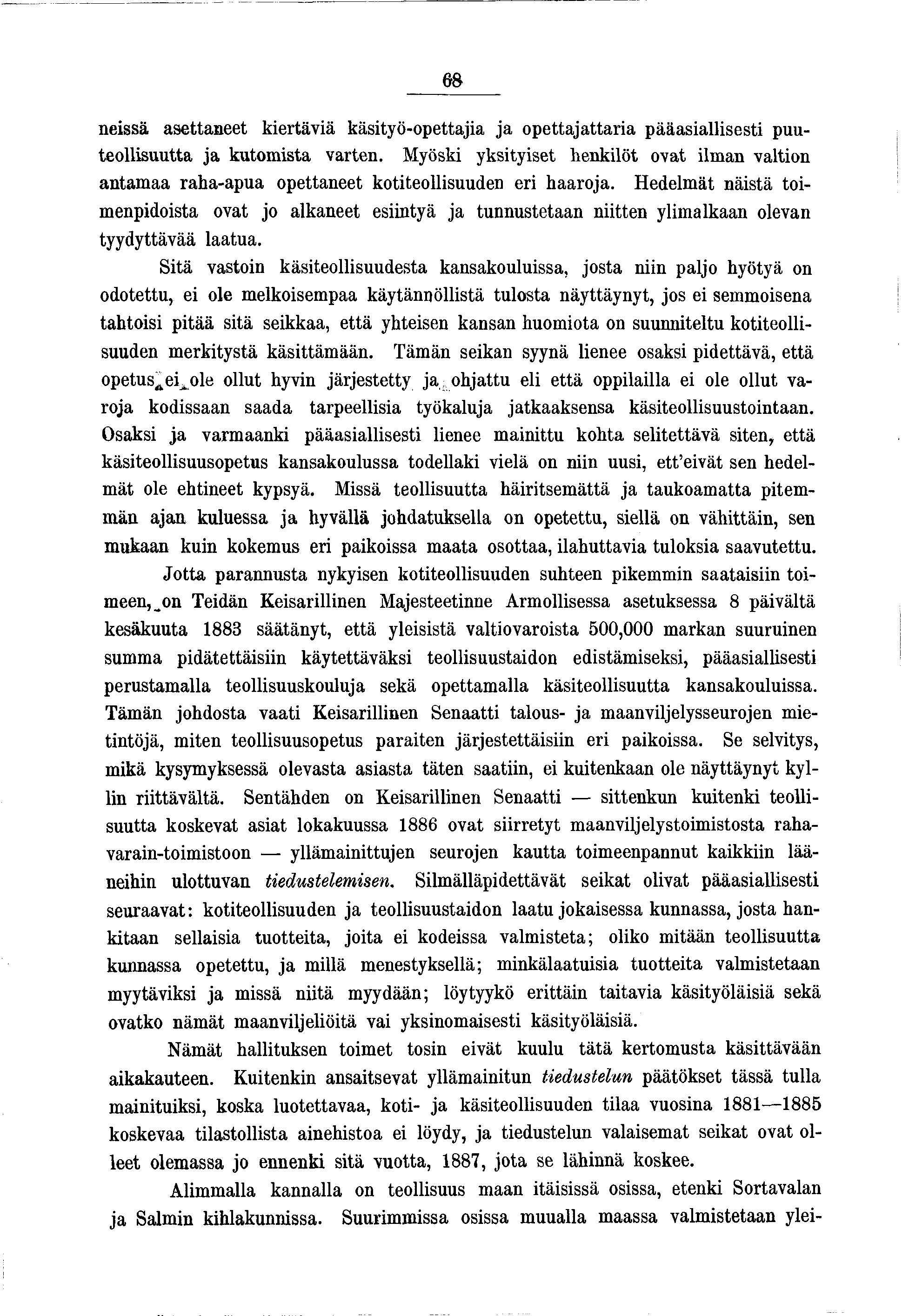 nessä asettaneet kertävä kästyö-opettaa a opettaattara pääasallsest puuteollsuutta a kutomsta varten. Myösk ykstyset henklöt ovat lman valton antamaa raha-apua opettaneet kotteollsuuden er haaroa.