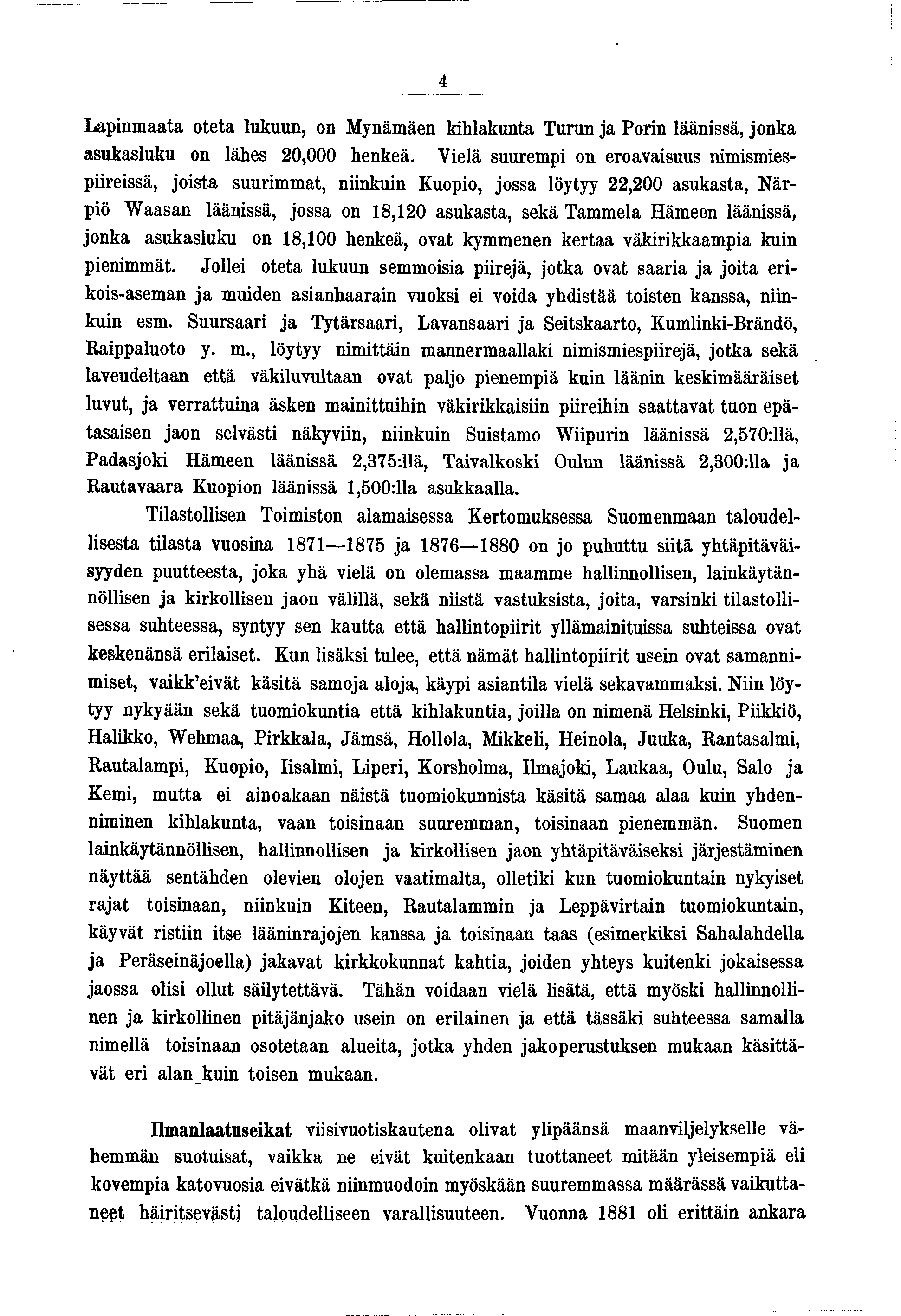 4 Lapnmaata oteta lukuun, on Mynämäen khlakunta Turun a Porn läänssä, onka asukasluku on lähes 20,000 henkeä.