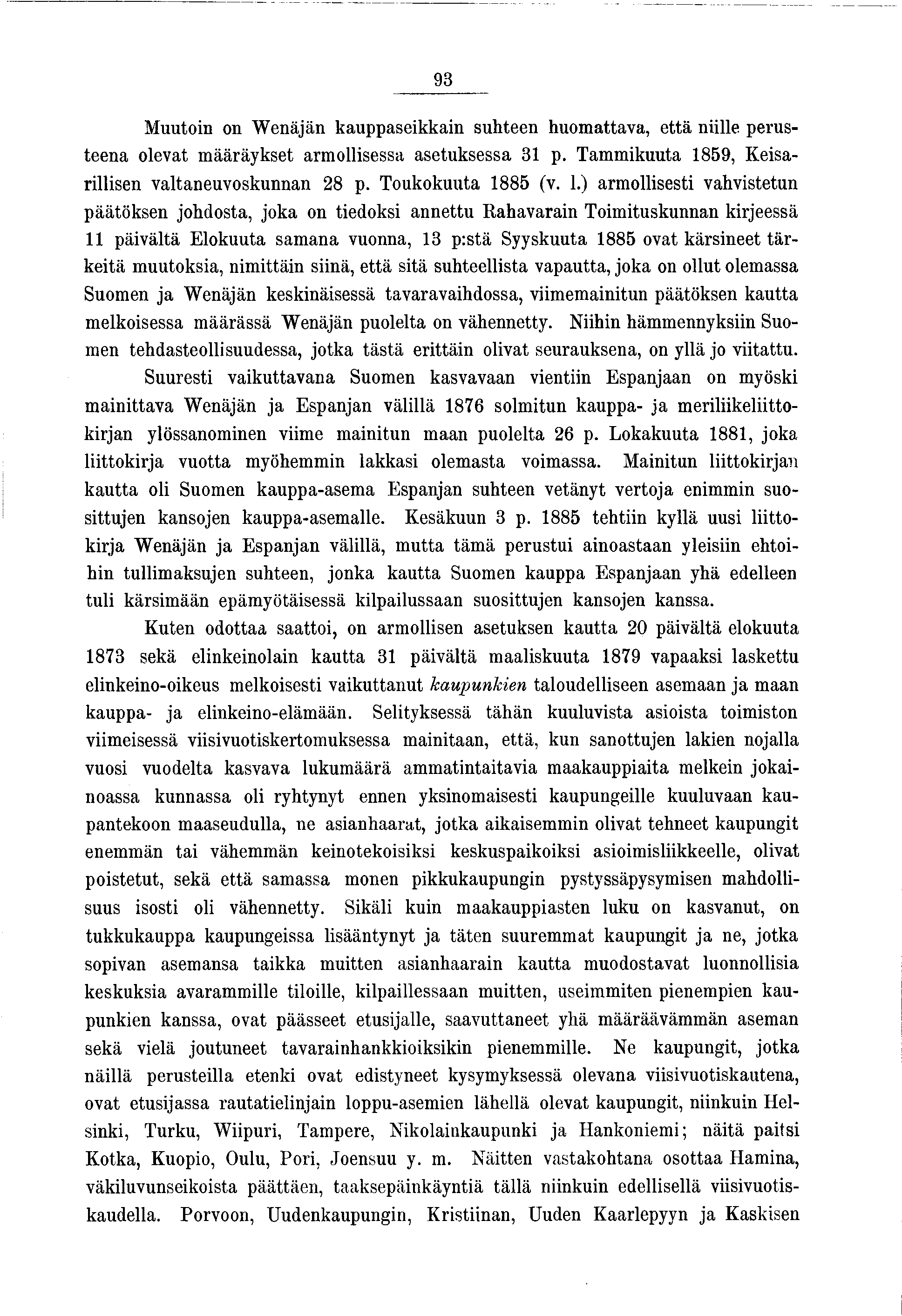 93 Muuton on W enään kauppasekkan suhteen huomattava, että nlle perusteena olevat määräykset armollsessa asetuksessa 3 p. Tammkuuta 859, Kesarllsen valtaneuvoskunnan 28 p. Toukokuuta 885 (v.