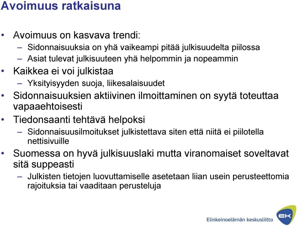 vapaaehtoisesti Tiedonsaanti tehtävä helpoksi Sidonnaisuusilmoitukset julkistettava siten että niitä ei piilotella nettisivuille Suomessa on hyvä