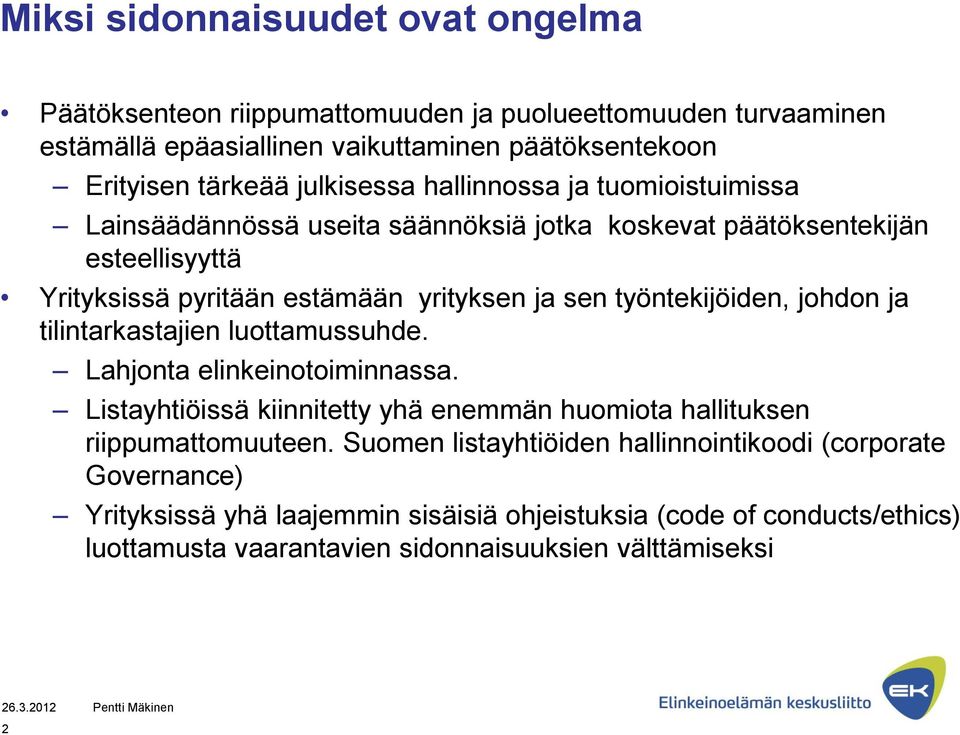 ja tilintarkastajien luottamussuhde. Lahjonta elinkeinotoiminnassa. Listayhtiöissä kiinnitetty yhä enemmän huomiota hallituksen riippumattomuuteen.