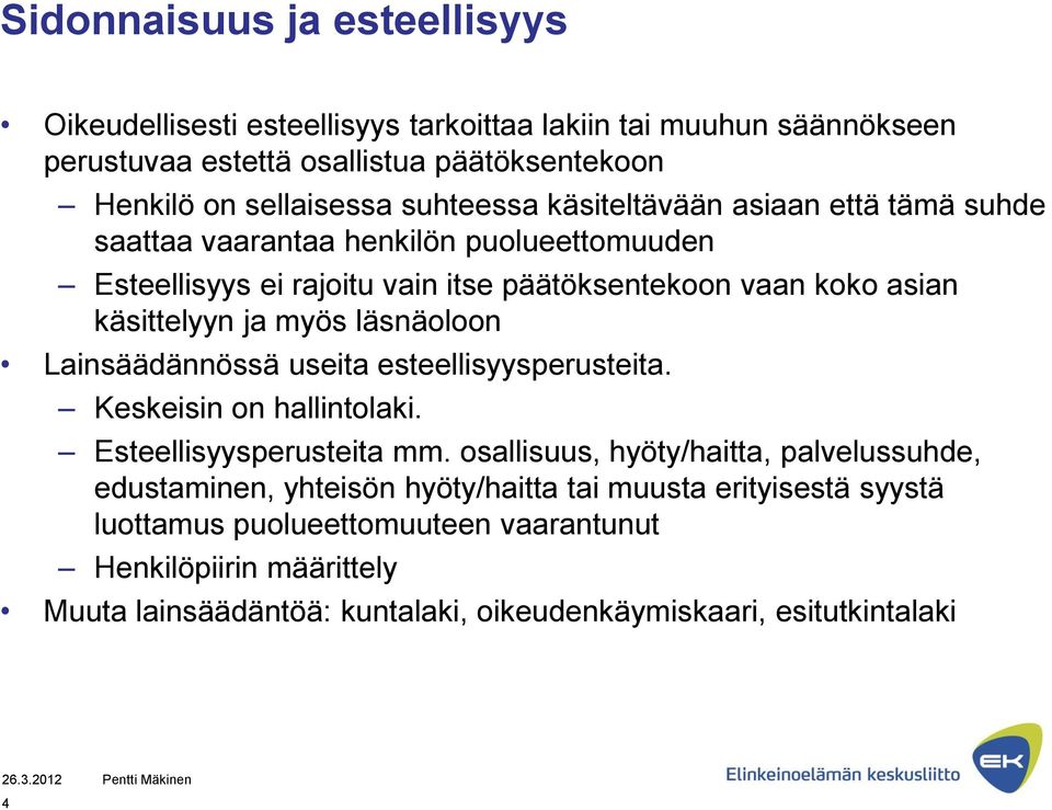 Lainsäädännössä useita esteellisyysperusteita. Keskeisin on hallintolaki. Esteellisyysperusteita mm.