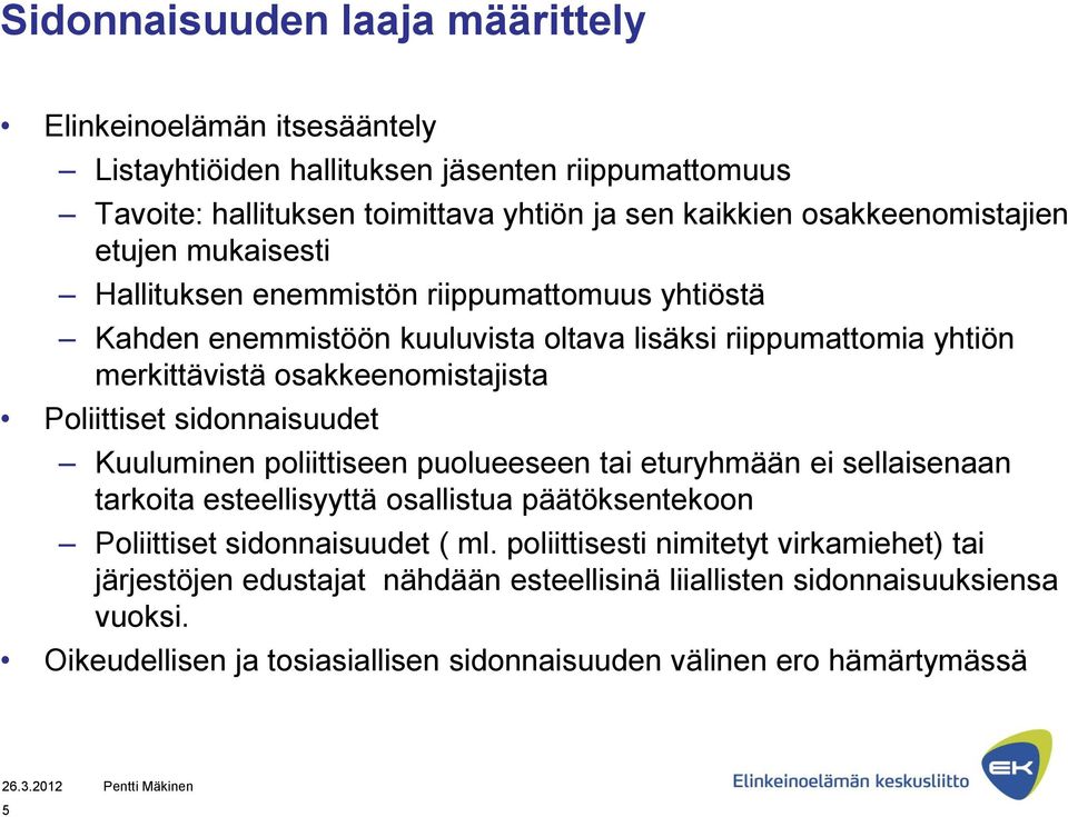 sidonnaisuudet Kuuluminen poliittiseen puolueeseen tai eturyhmään ei sellaisenaan tarkoita esteellisyyttä osallistua päätöksentekoon Poliittiset sidonnaisuudet ( ml.