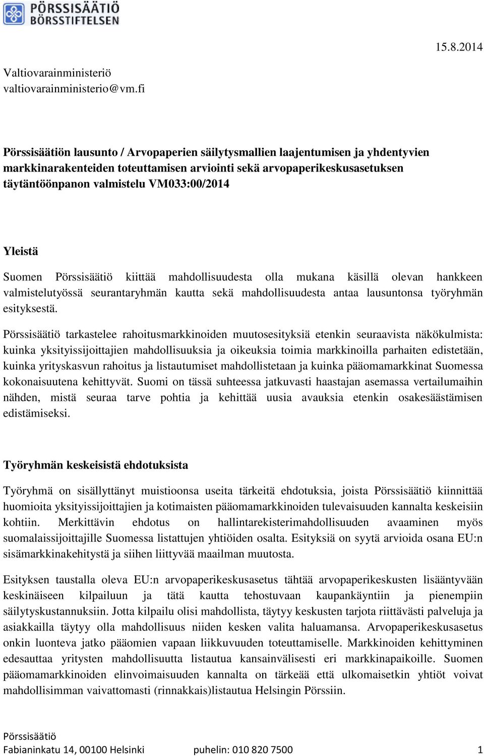 Suomen kiittää mahdollisuudesta olla mukana käsillä olevan hankkeen valmistelutyössä seurantaryhmän kautta sekä mahdollisuudesta antaa lausuntonsa työryhmän esityksestä.