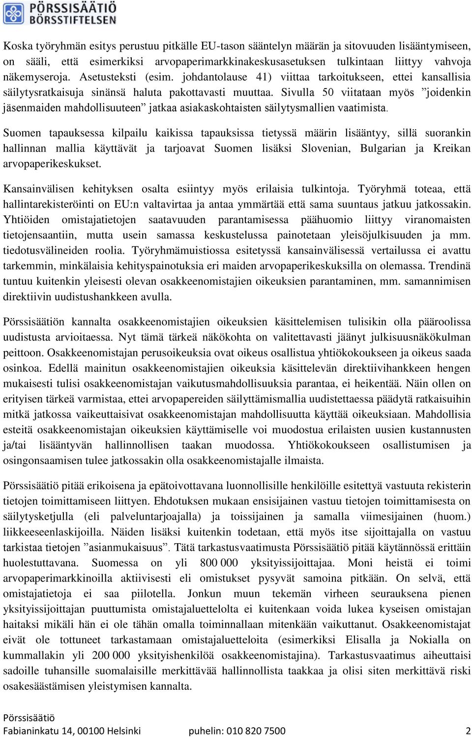 Sivulla 50 viitataan myös joidenkin jäsenmaiden mahdollisuuteen jatkaa asiakaskohtaisten säilytysmallien vaatimista.