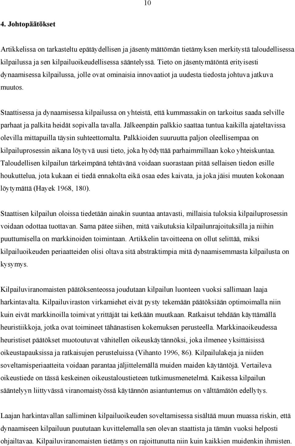 Staattisessa ja dynaamisessa kilpailussa on yhteistä, että kummassakin on tarkoitus saada selville parhaat ja palkita heidät sopivalla tavalla.