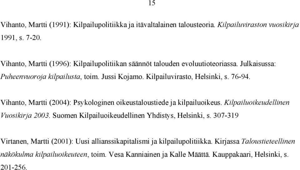 76-94. Vihanto, Martti (2004): Psykologinen oikeustaloustiede ja kilpailuoikeus. Kilpailuoikeudellinen Vuosikirja 2003.