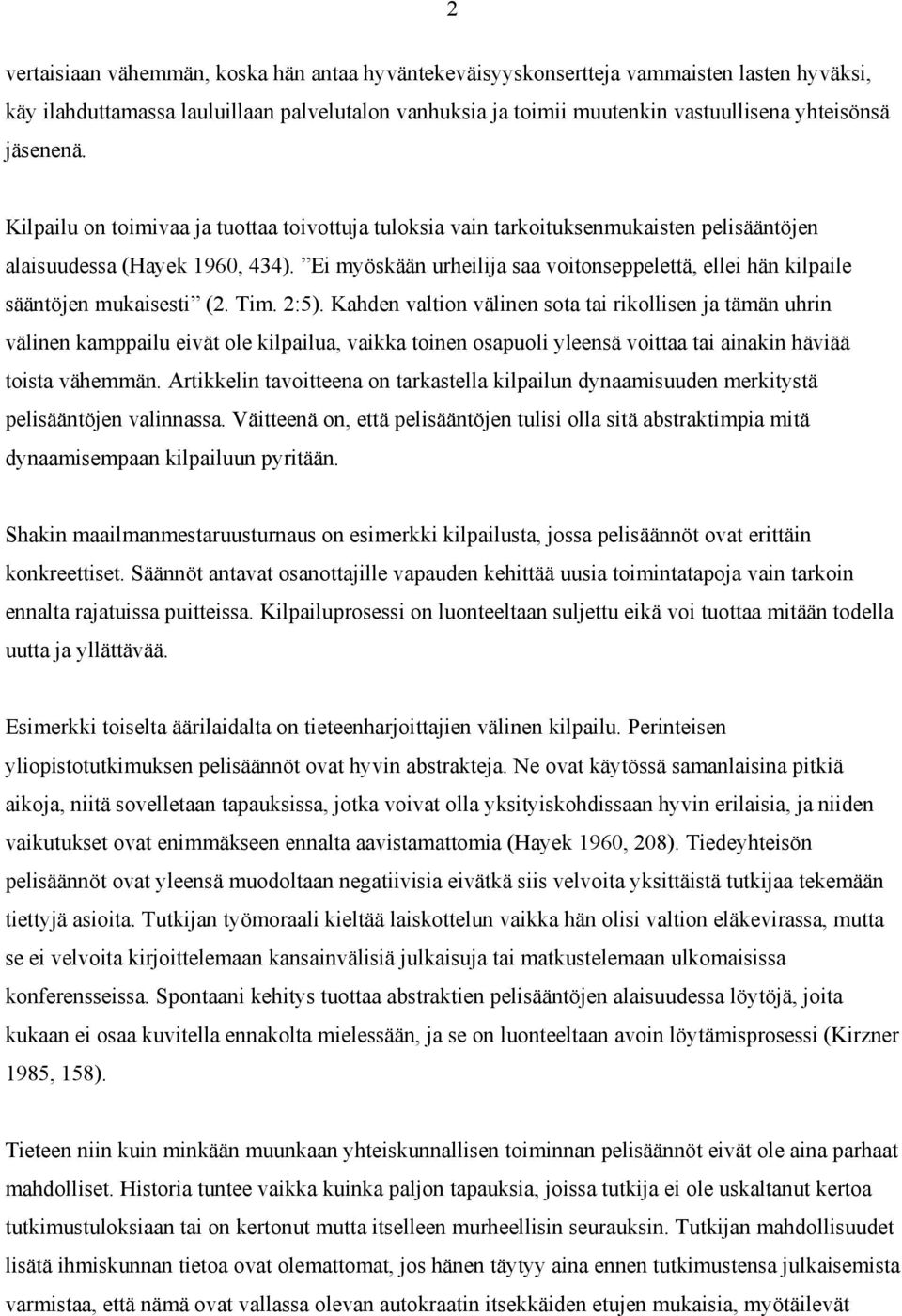 Ei myöskään urheilija saa voitonseppelettä, ellei hän kilpaile sääntöjen mukaisesti (2. Tim. 2:5).