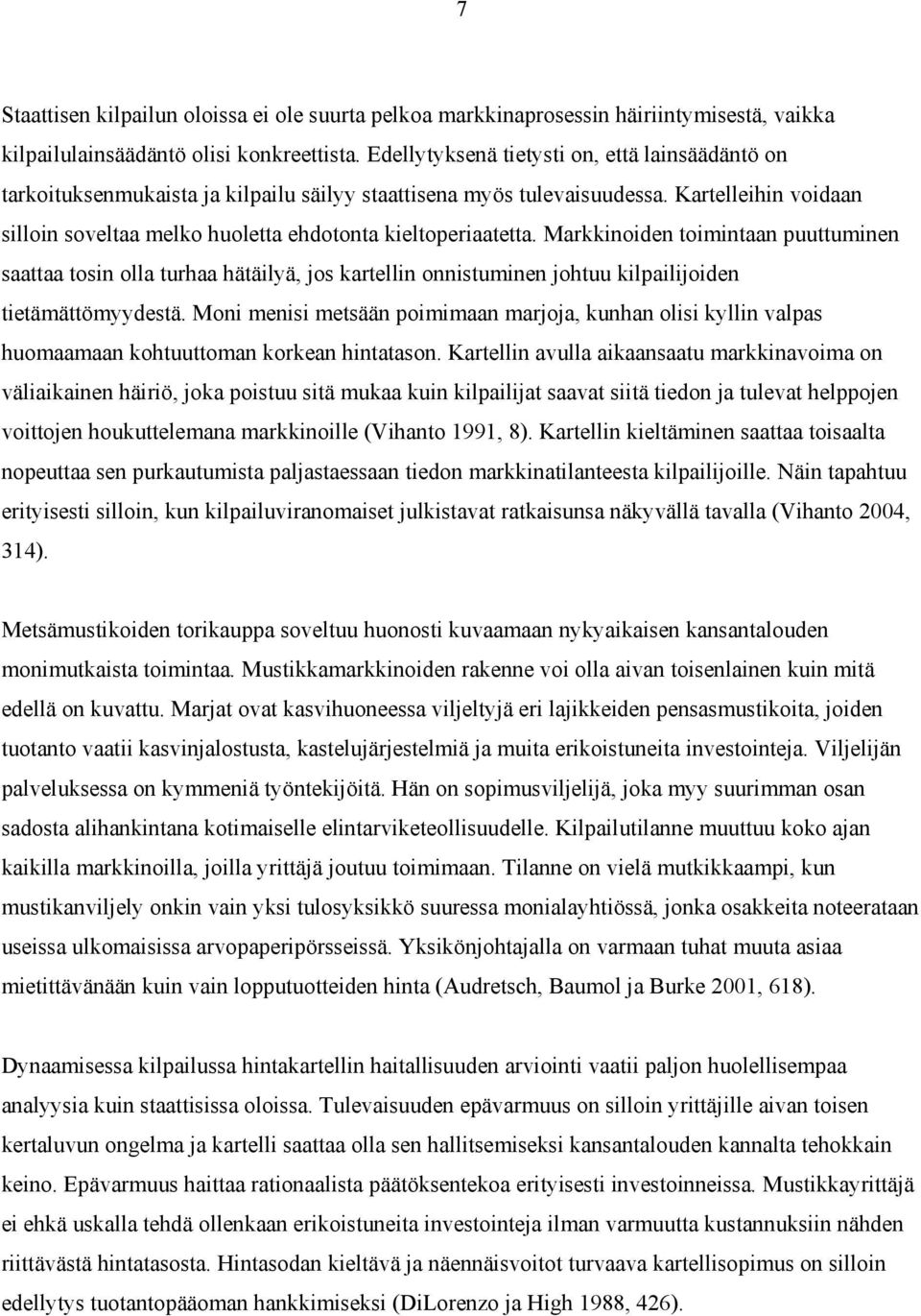 Kartelleihin voidaan silloin soveltaa melko huoletta ehdotonta kieltoperiaatetta.