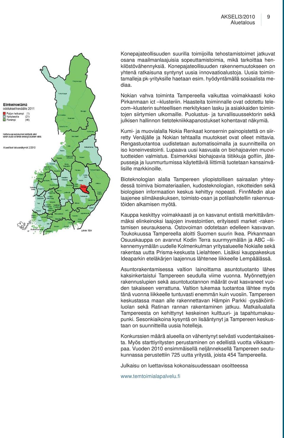 Nokian vahva toiminta Tampereella vaikuttaa voimakkaasti koko Pirkanmaan ict klusteriin.