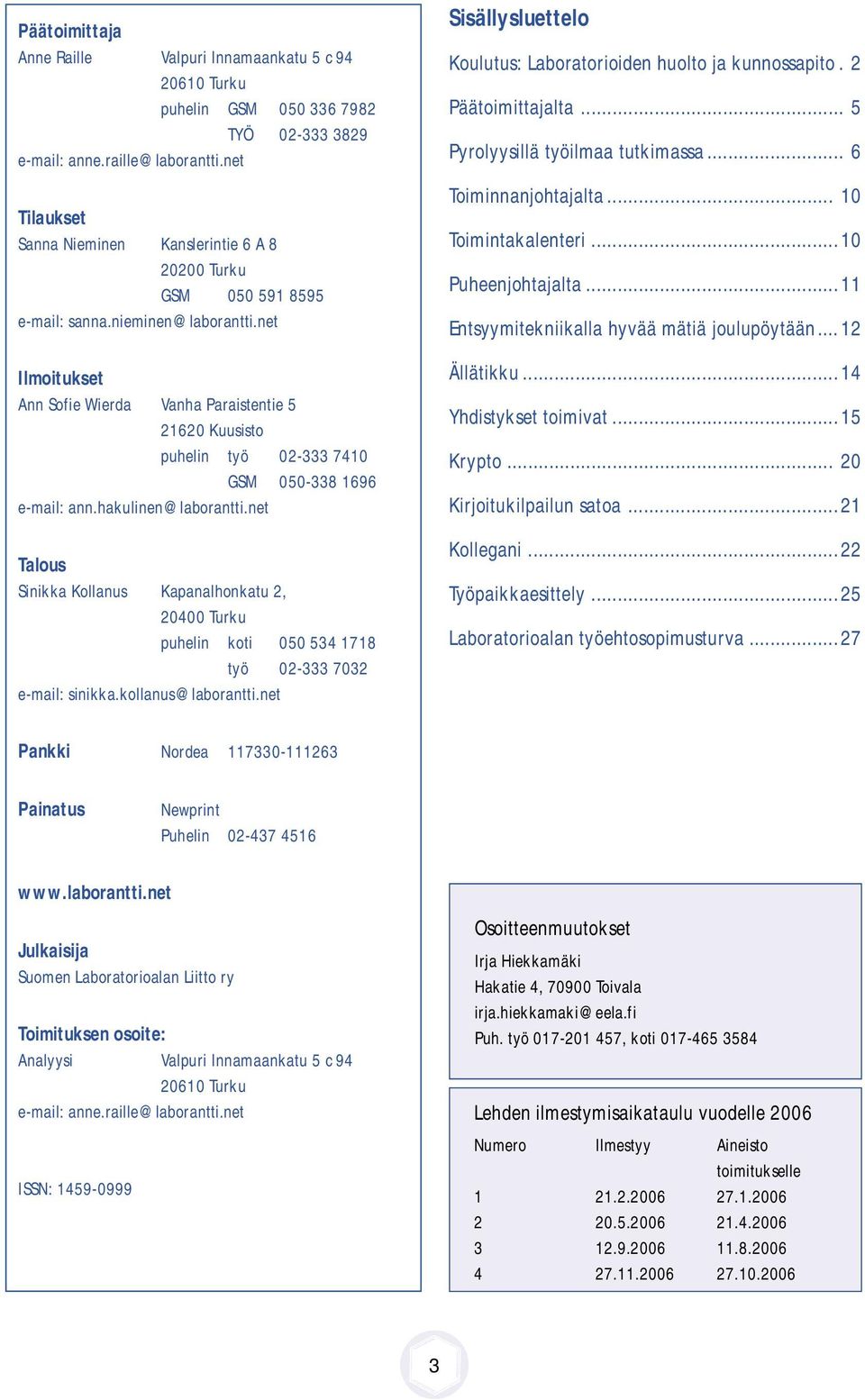 net lmoitukset nn Sofie Wierda Vanha Paraistentie 5 21620 Kuusisto puhelin työ 02-333 7410 GSM 050-338 1696 e-mail: ann.hakulinen@laborantti.