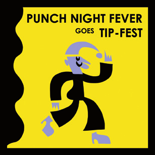 22 Oheisohjelma Side Events PUNCH NIGHT FEVER GOES TIP-FEST Punch Night Fever koostuu nukketeatteridemoista, performansseista ja livemusiikista. Tällä kertaa klubilla juhlistetaan alkavaa festivaalia!