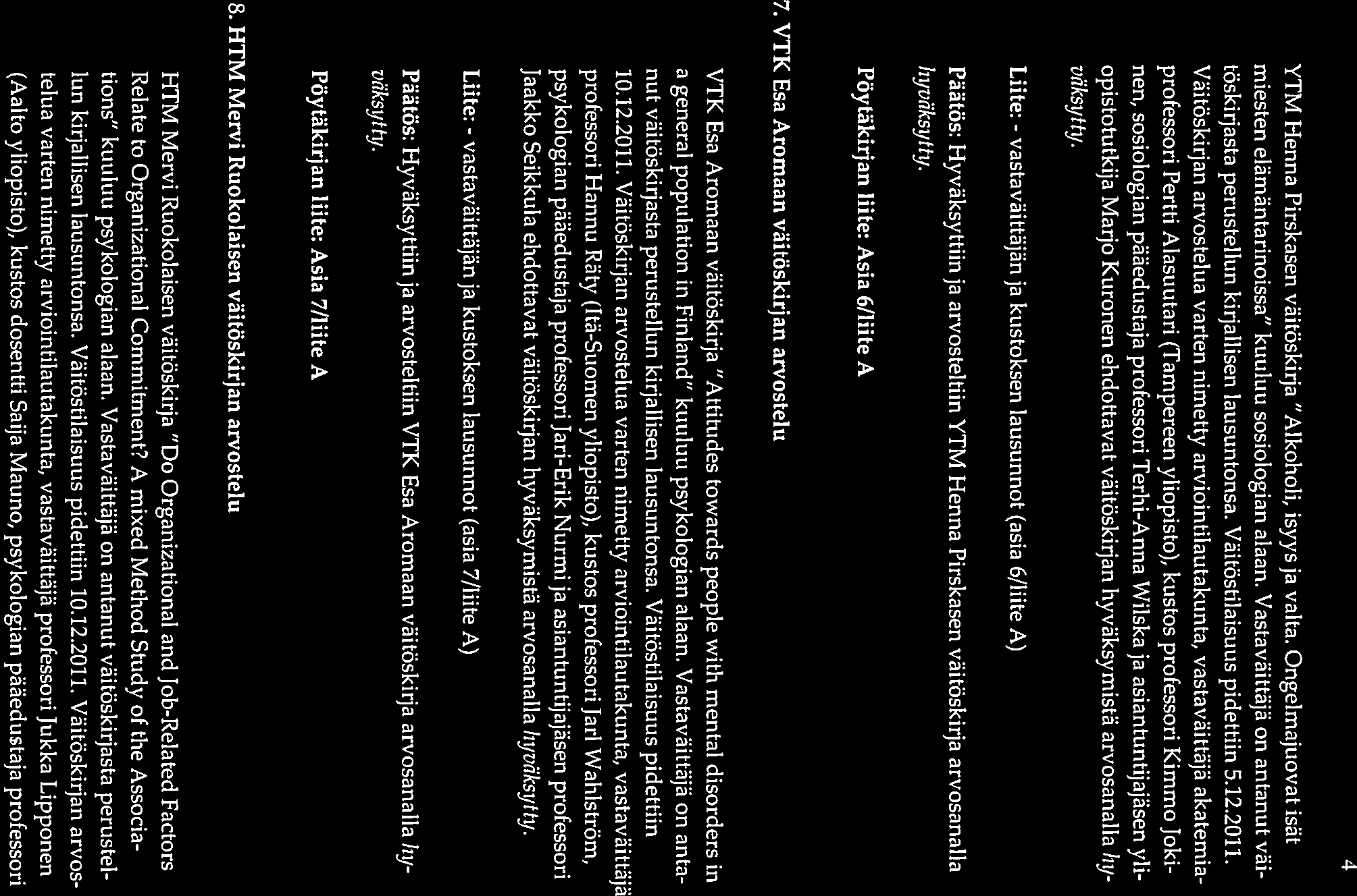 YTM Henna Pirskasen väitöskirja Alkoholi, isyys ja valta. Ongelmajuovat isät miesten elämäntarinoissa kuuluu sosiologian alaan.