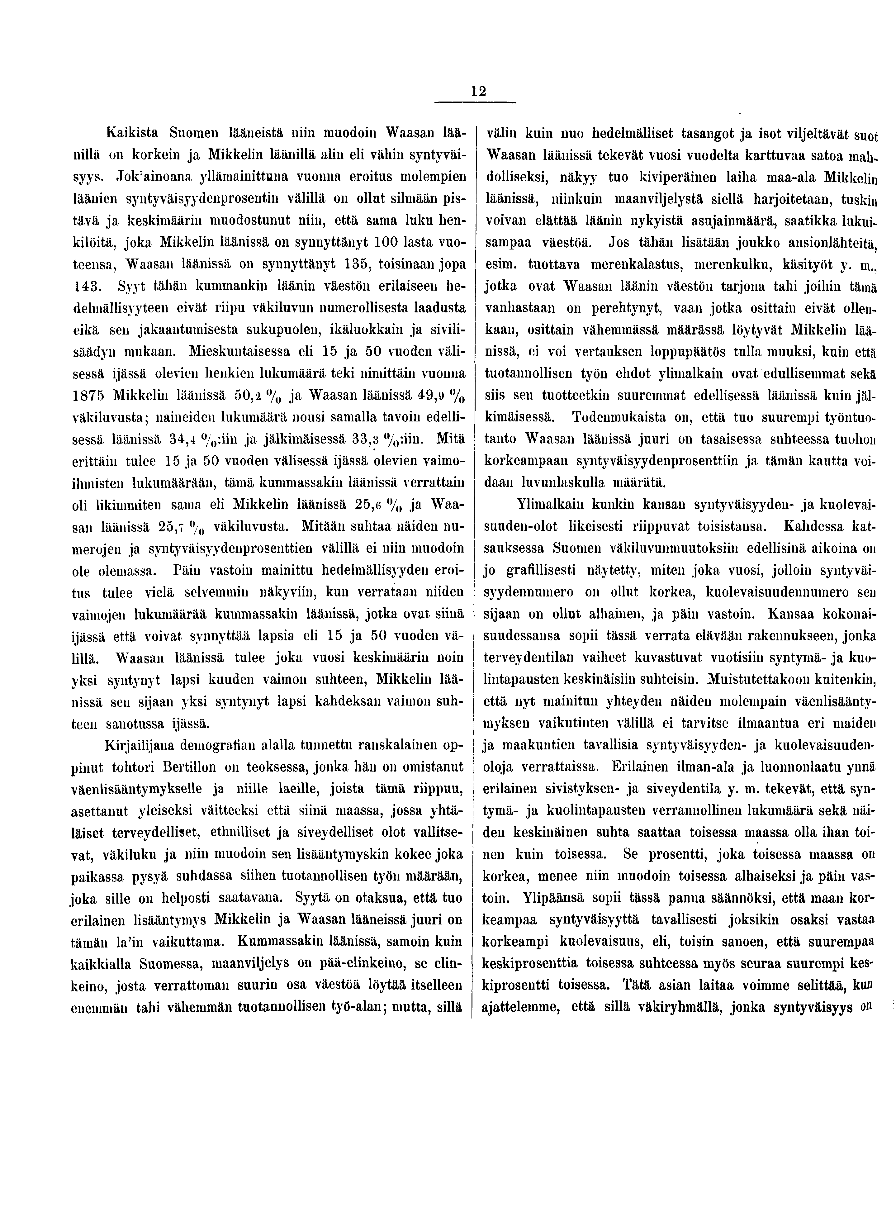 Kaikista Suomen lääneistä niin muodoin Waasan läänillä on korkein ja Mikkelin läänillä alin eli vähin syntyväisyys.