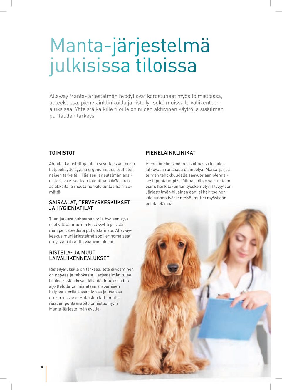 TOIMISTOT Ahtaita, kalustettuja tiloja siivottaessa imurin helppokäyttöisyys ja ergonomisuus ovat olennaisen tärkeitä.