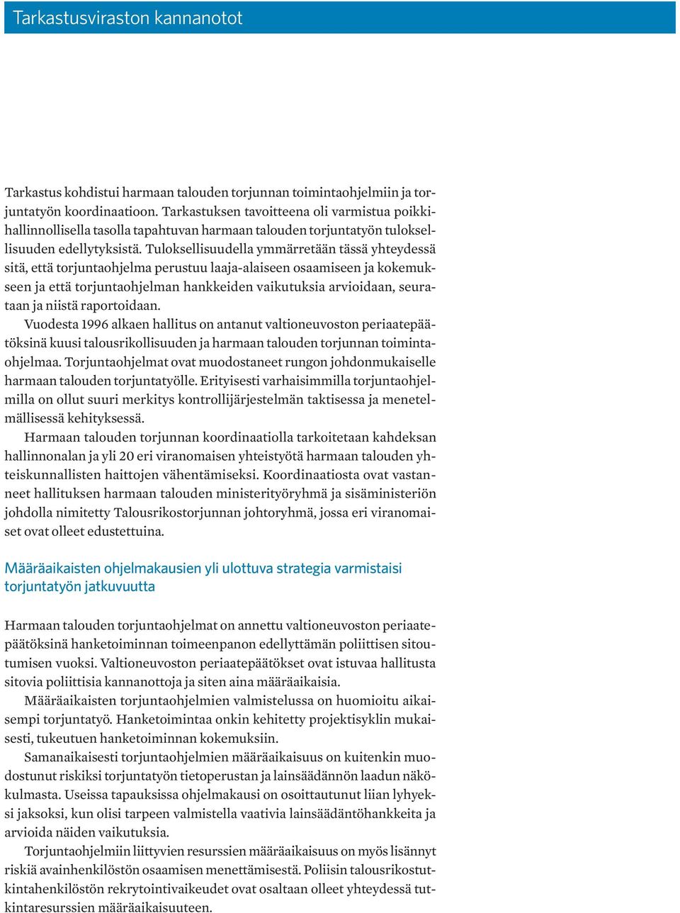 Tuloksellisuudella ymmärretään tässä yhteydessä sitä, että torjuntaohjelma perustuu laaja-alaiseen osaamiseen ja kokemukseen ja että torjuntaohjelman hankkeiden vaikutuksia arvioidaan, seurataan ja