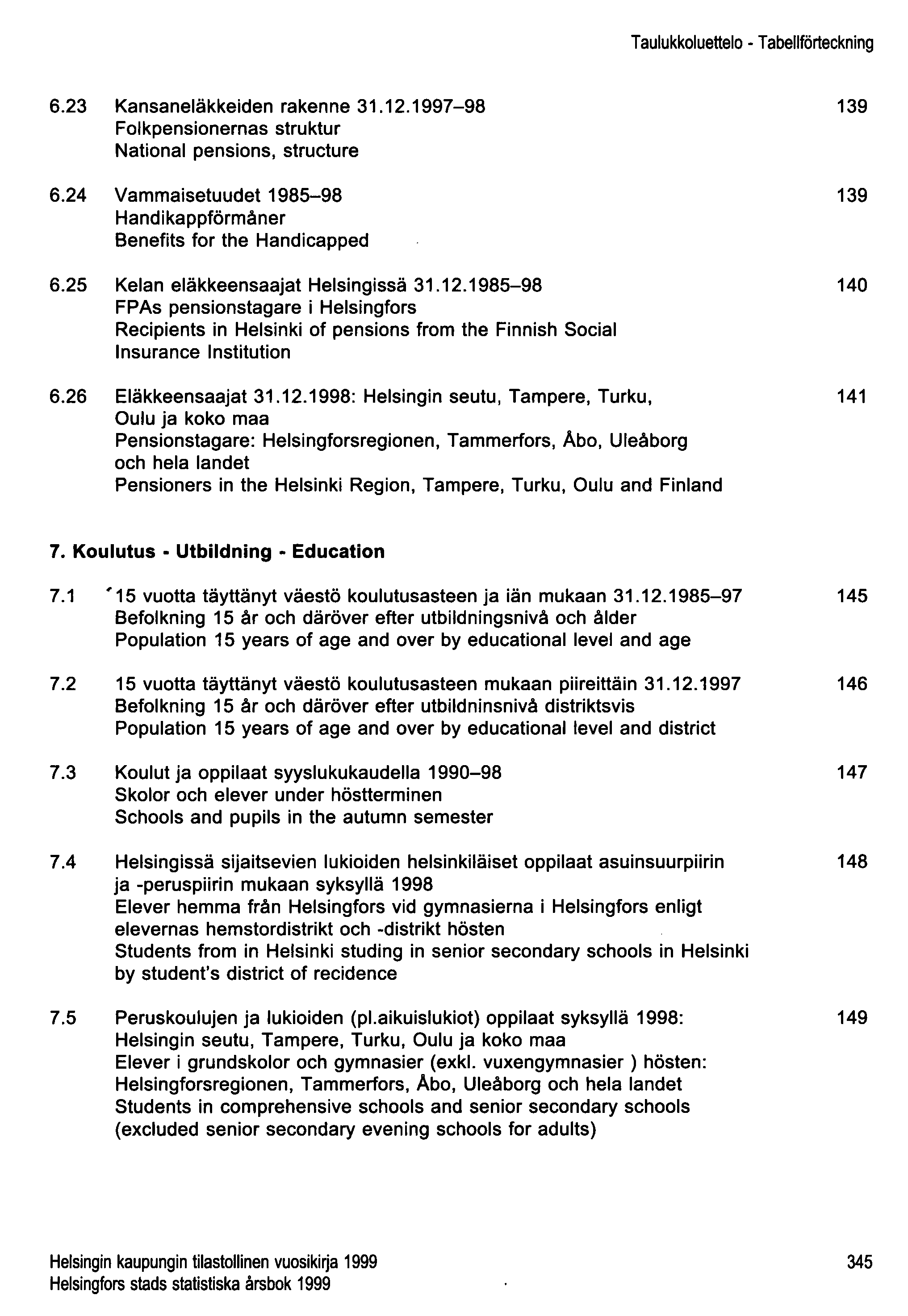 Taulukkoluettelo - Tabellförteckning 6.23 Kansaneläkkeiden rakenne 31.12.1997-98 Folkpensionernas struktur National pensions, structure 6.