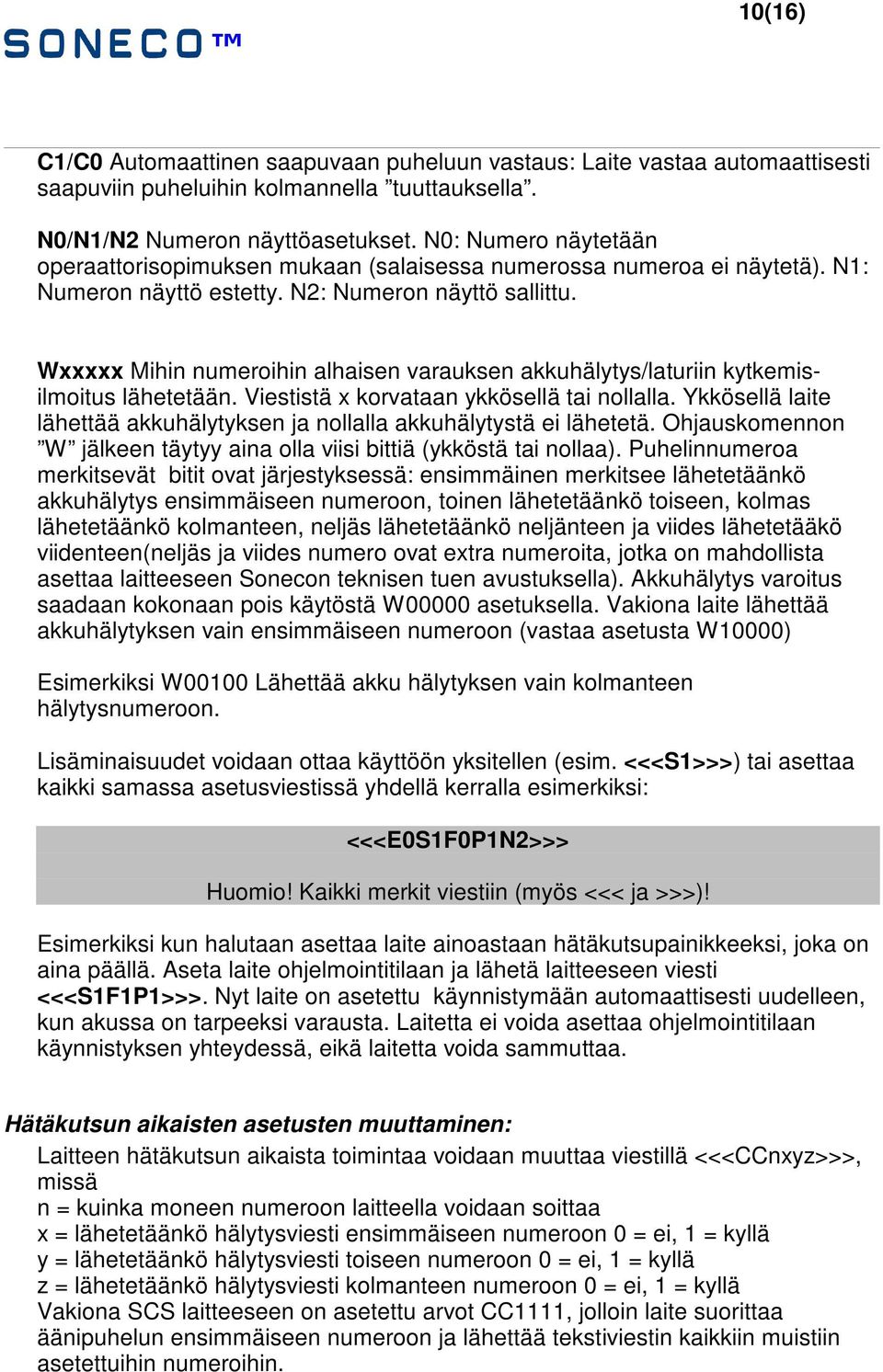 Wxxxxx Mihin numeroihin alhaisen varauksen akkuhälytys/laturiin kytkemisilmoitus lähetetään. Viestistä x korvataan ykkösellä tai nollalla.