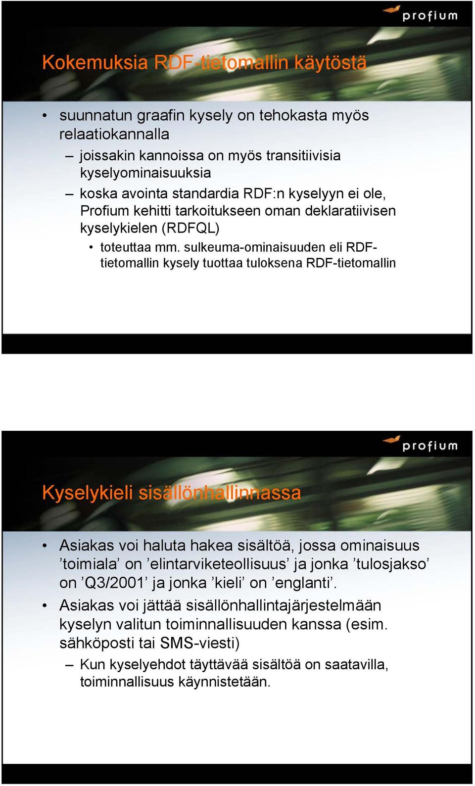 sulkeuma-ominaisuuden eli RDFtietomallin kysely tuottaa tuloksena RDF-tietomallin Kyselykieli sisällönhallinnassa Asiakas voi haluta hakea sisältöä, jossa ominaisuus toimiala on