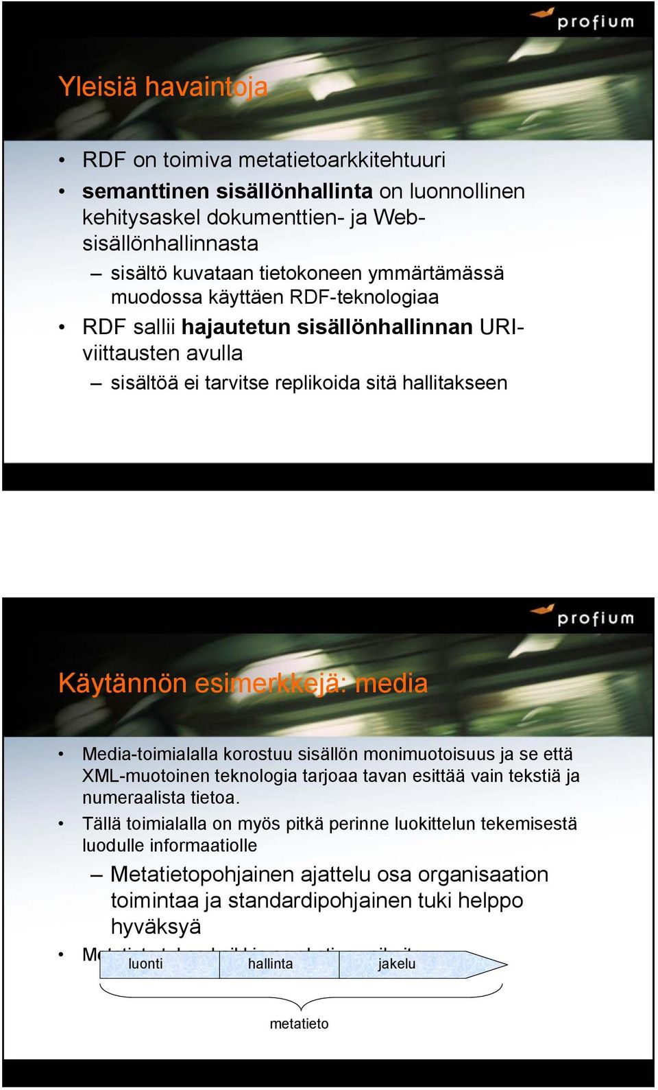 Media-toimialalla korostuu sisällön monimuotoisuus ja se että XML-muotoinen teknologia tarjoaa tavan esittää vain tekstiä ja numeraalista tietoa.