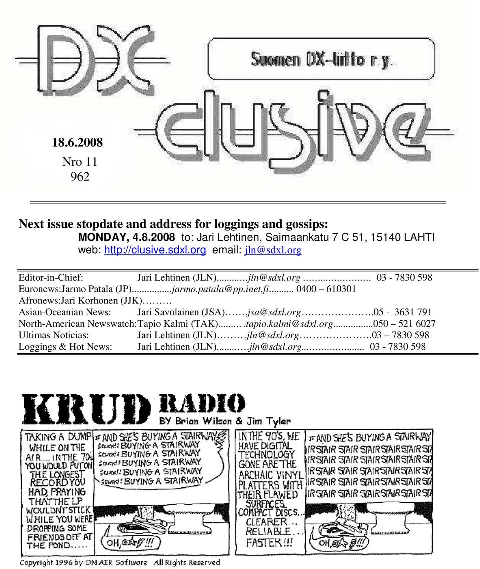 .. 0400 610301 Afronews:Jari Korhonen (JJK) Asian-Oceanian News: Jari Savolainen (JSA).jsa@sdxl.org.05-3631 791 North-American Newswatch:Tapio Kalmi (TAK)... tapio.