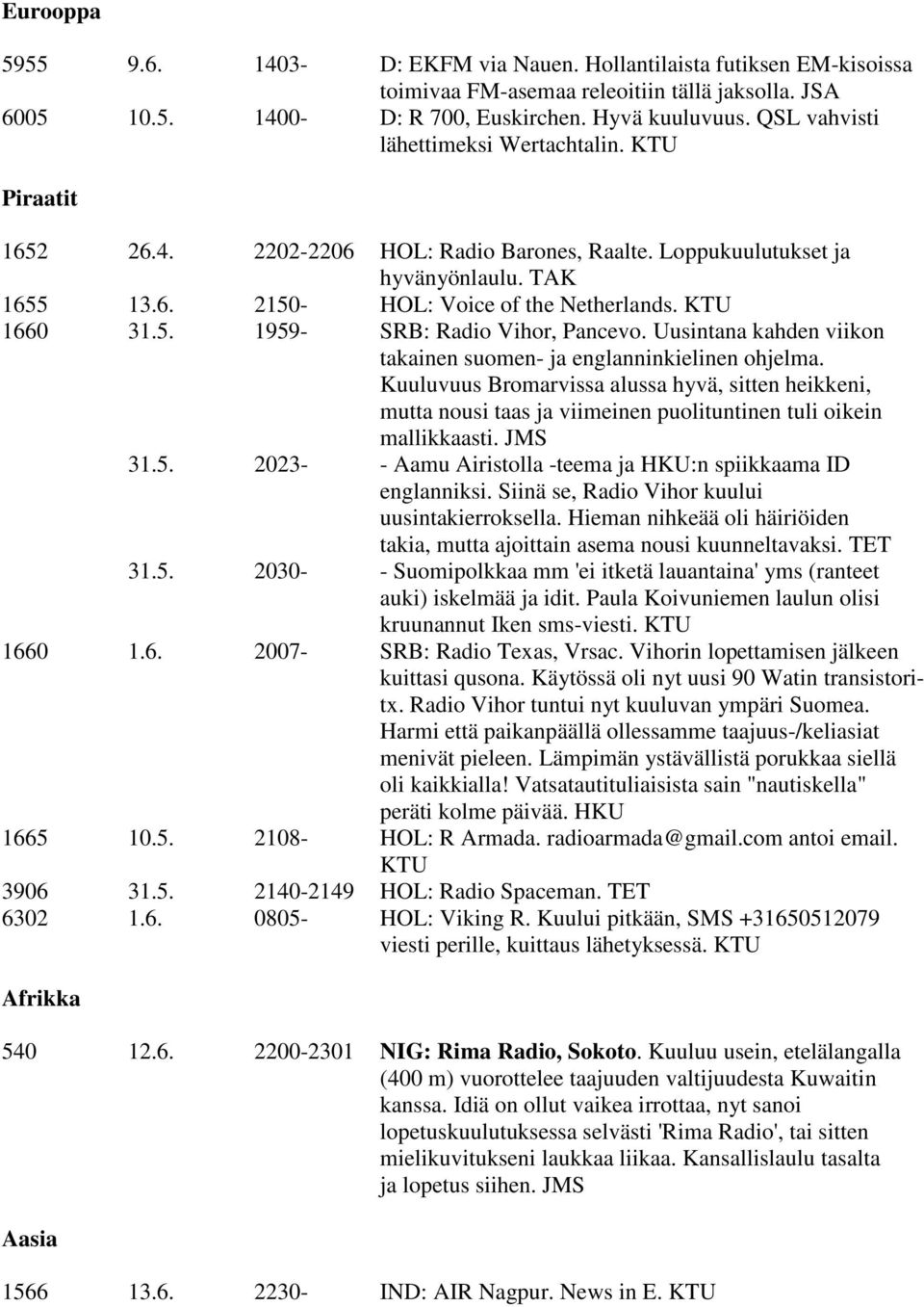 KTU 1660 31.5. 1959- SRB: Radio Vihor, Pancevo. Uusintana kahden viikon takainen suomen- ja englanninkielinen ohjelma.