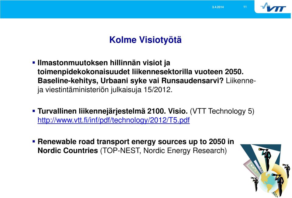 Turvallinen liikennejärjestelmä 2100. Visio. (VTT Technology 5) http://www.vtt.fi/inf/pdf/technology/2012/t5.