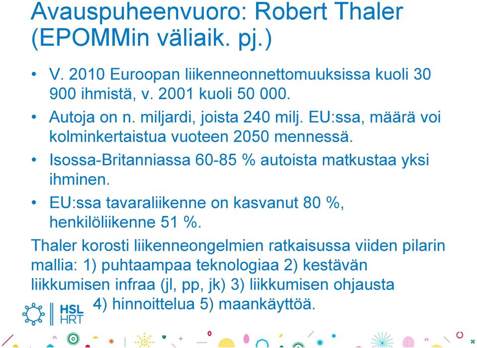 Isossa-Britanniassa 60-85 % autoista matkustaa yksi ihminen. EU:ssa tavaraliikenne on kasvanut 80 %, henkilöliikenne 51 %.