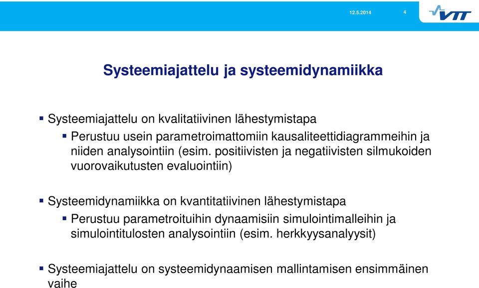 positiivisten ja negatiivisten silmukoiden vuorovaikutusten evaluointiin) Systeemidynamiikka on kvantitatiivinen