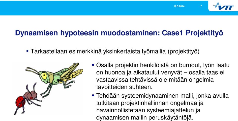 ei vastaavissa tehtävissä ole mitään ongelmia tavoitteiden suhteen.