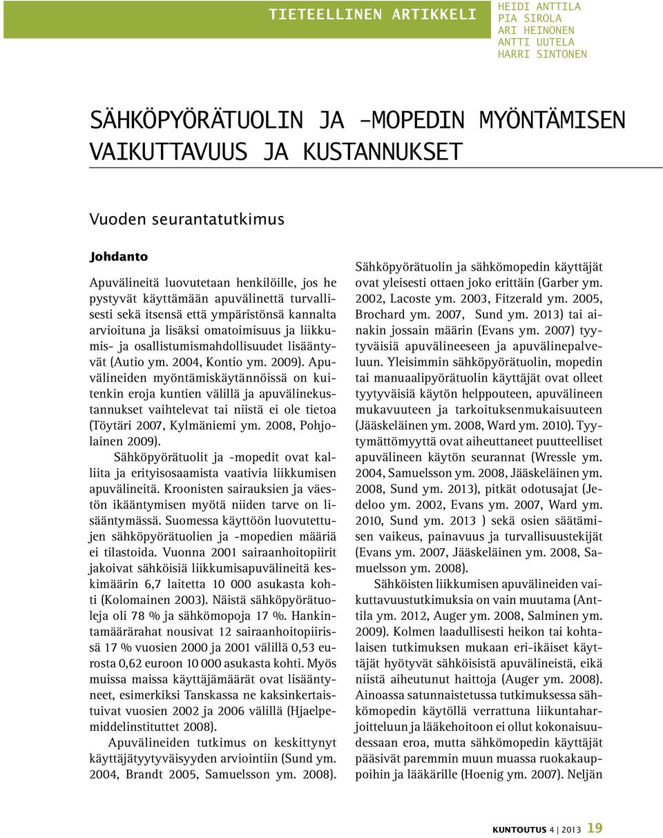 osallistumismahdollisuudet lisääntyvät (Autio ym. 2004, Kontio ym. 2009).