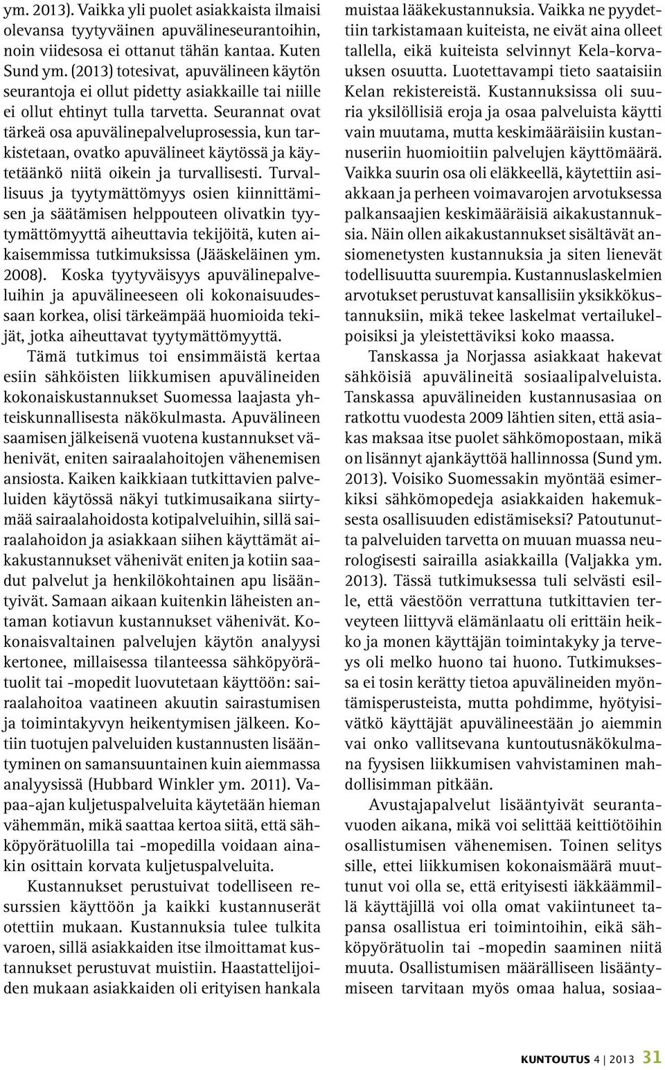 Seurannat ovat tärkeä osa apuvälinepalveluprosessia, kun tarkistetaan, ovatko apuvälineet käytössä ja käytetäänkö niitä oikein ja turvallisesti.