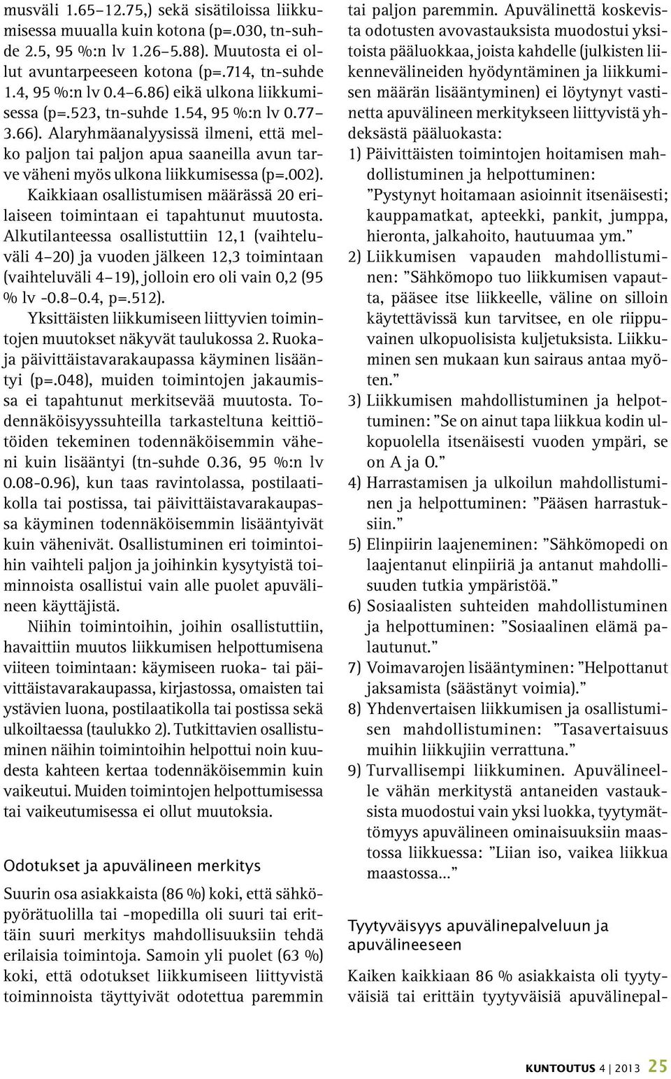 002). Kaikkiaan osallistumisen määrässä 20 erilaiseen toimintaan ei tapahtunut muutosta.