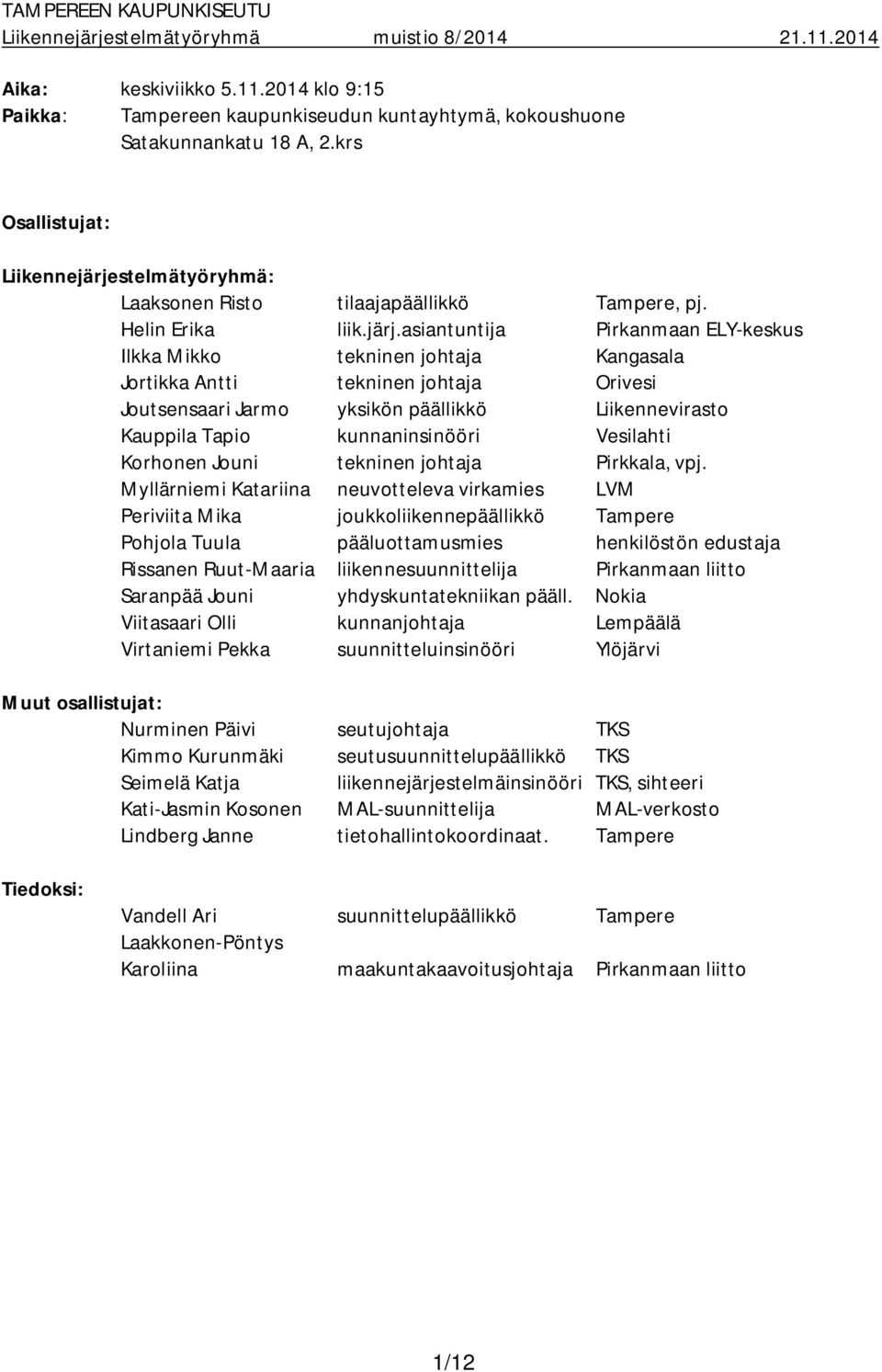 stelmätyöryhmä: Laaksonen Risto tilaajapäällikkö Tampere, pj. Helin Erika liik.järj.