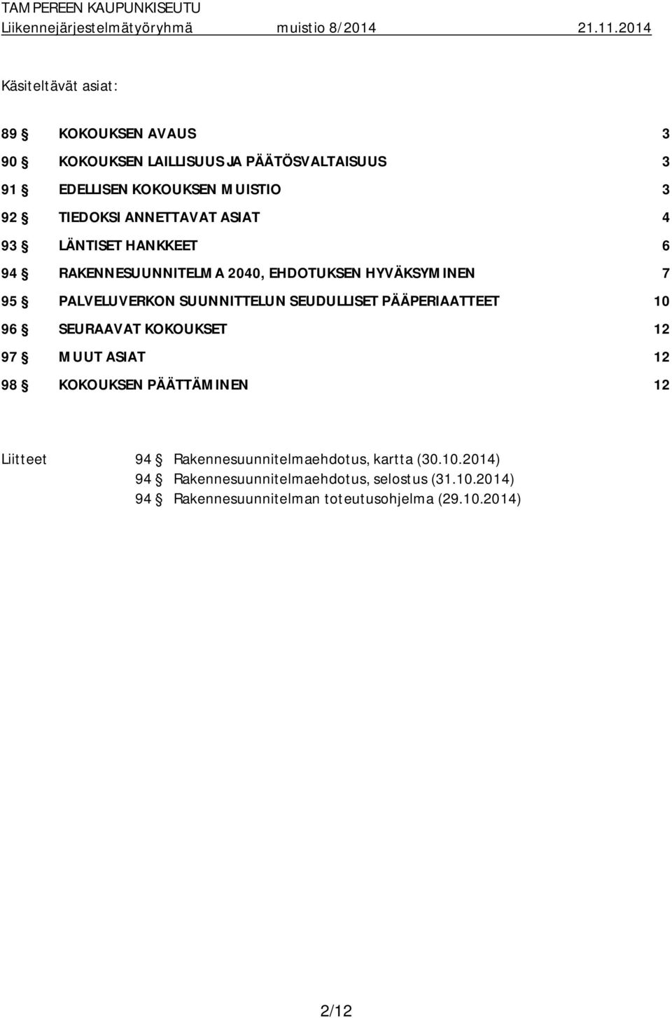 SEUDULLISET PÄÄPERIAATTEET 10 96 SEURAAVAT KOKOUKSET 12 97 MUUT ASIAT 12 98 KOKOUKSEN PÄÄTTÄMINEN 12 Liitteet 94