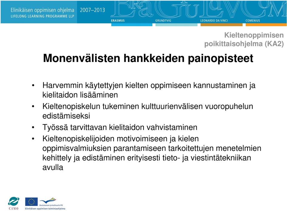 edistämiseksi Työssä tarvittavan kielitaidon vahvistaminen Kieltenopiskelijoiden motivoimiseen ja kielen