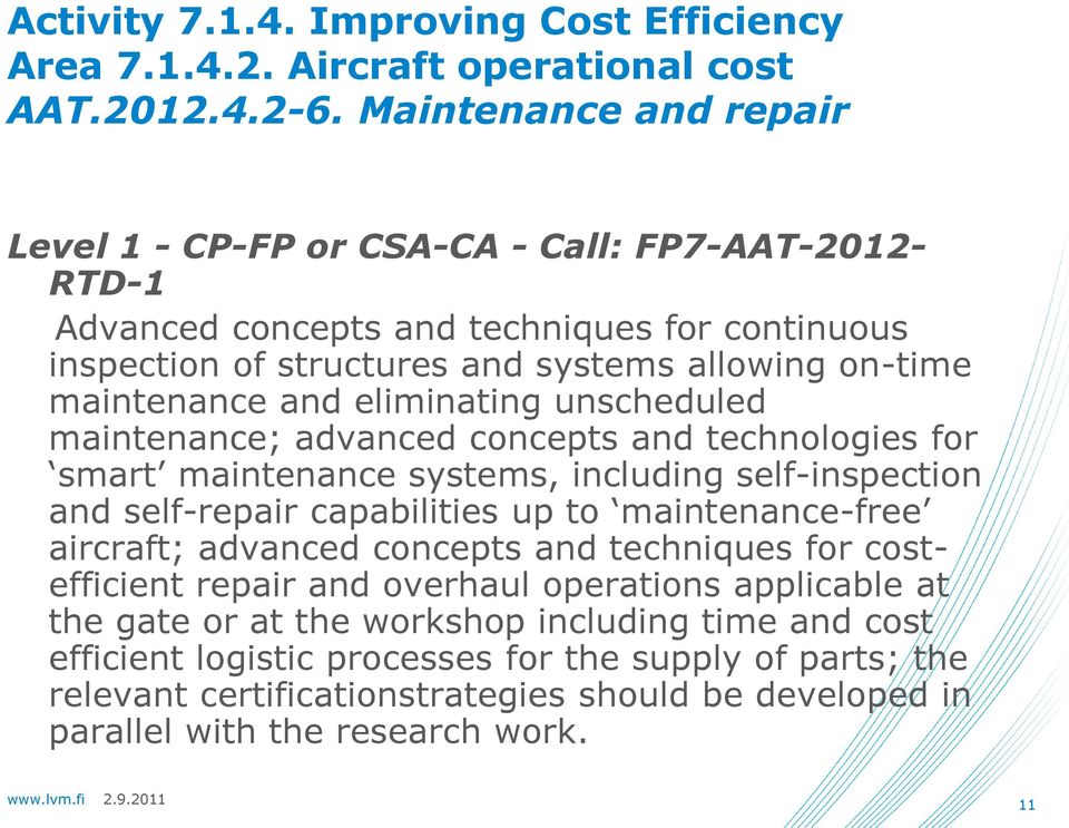 eliminating unscheduled maintenance; advanced concepts and technologies for smart maintenance systems, including self-inspection and self-repair capabilities up to maintenance-free aircraft;