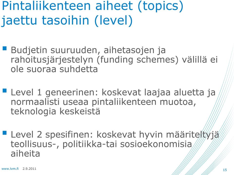 koskevat laajaa aluetta ja normaalisti useaa pintaliikenteen muotoa, teknologia keskeistä